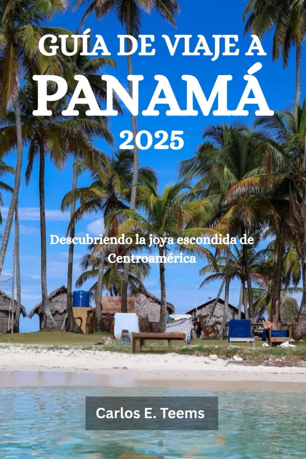 Libro: GUÍA DE VIAJE A PANAMÁ 2025: Descubriendo la joya escondida de Centroamérica