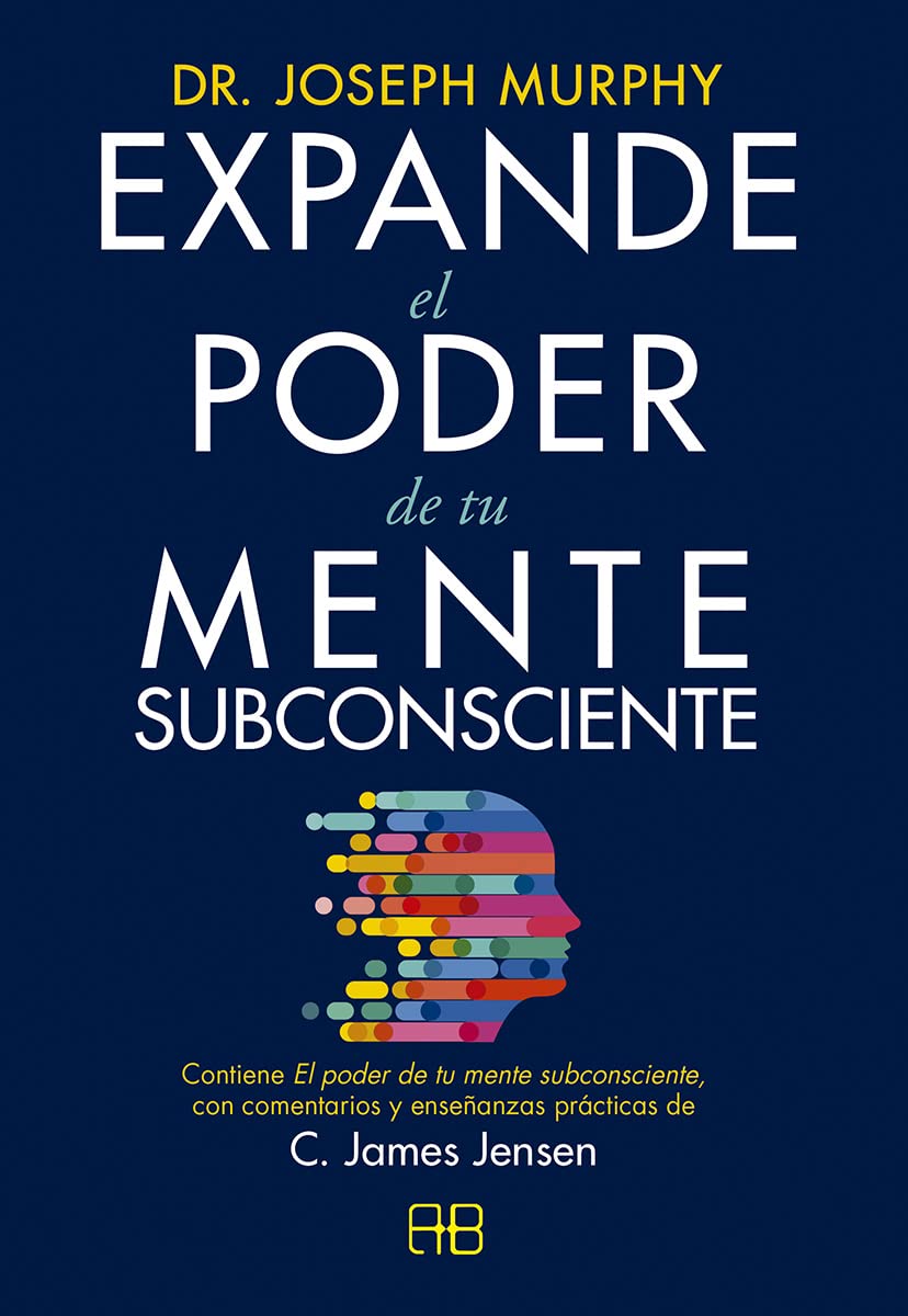 Libro: Expande el poder de tu mente subconsciente: Contiene El poder de tu mente subconsciente, con comentarios y enseñanzas prácticas de C. James Jensen . (ARKANO BOOK)