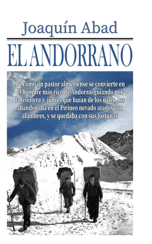 El Andorrano: De cómo un pastor almeriense se convierte en el hombre más rico de Andorra, guiando por la frontera a judíos que huían de los nazis, los abandonaba en el Pirineo atados con alambres