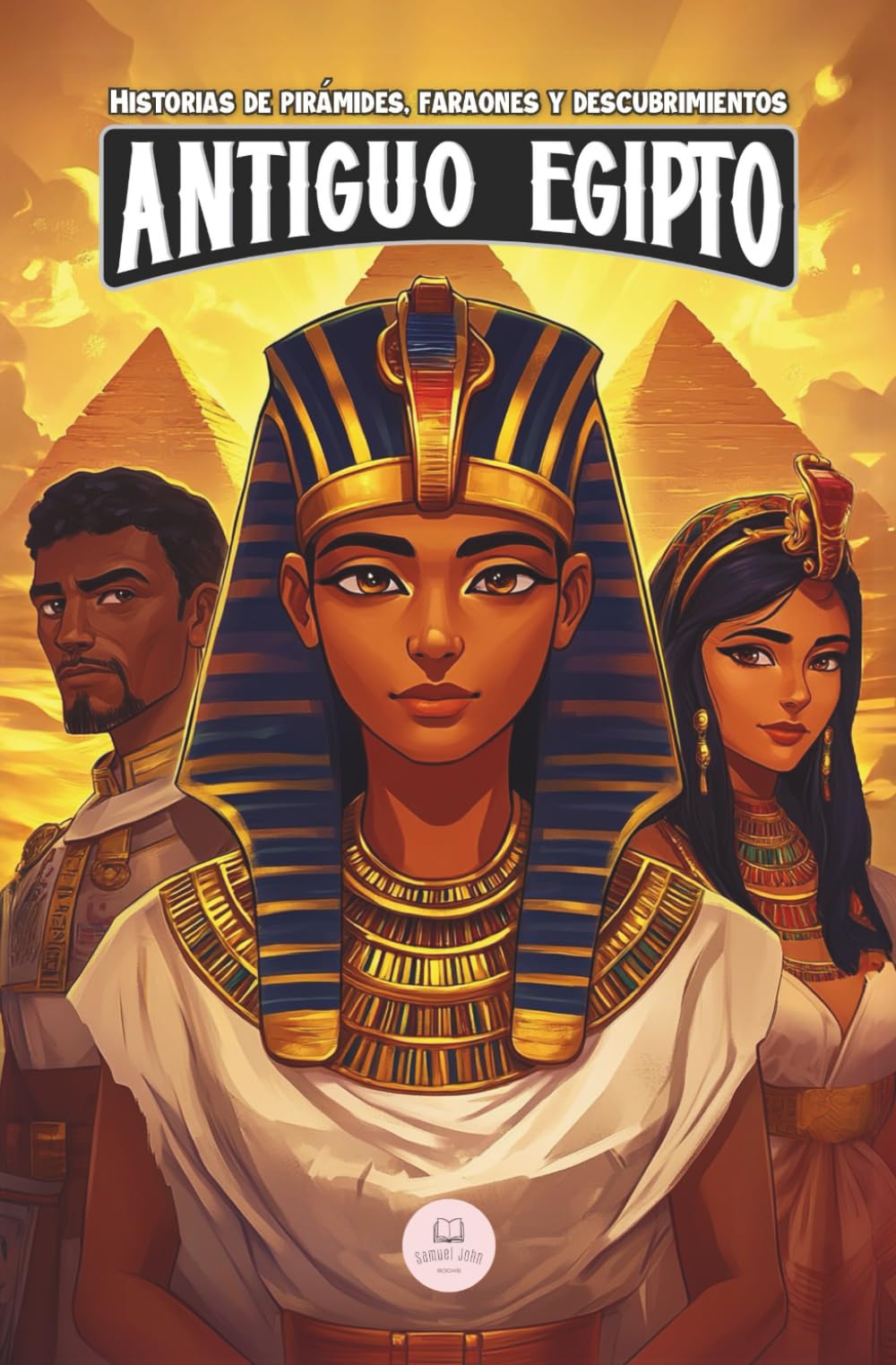 Libro: El Antiguo Egipto: Historias de pirámides, faraones y descubrimientos: Aventuras épicas para niños sobre la civilización egipcia (Libros de historia para niños de 8 a 13 años)