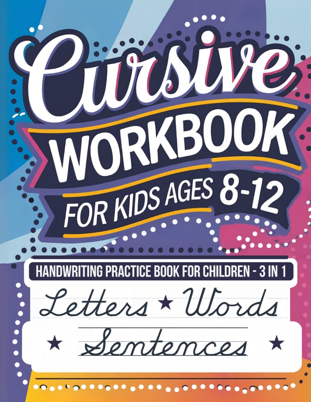 Libro: Cursive Workbook for Kids Ages 8-12: Handwriting Practice Book for Children - 3 in 1 Letters, Words & Sentences