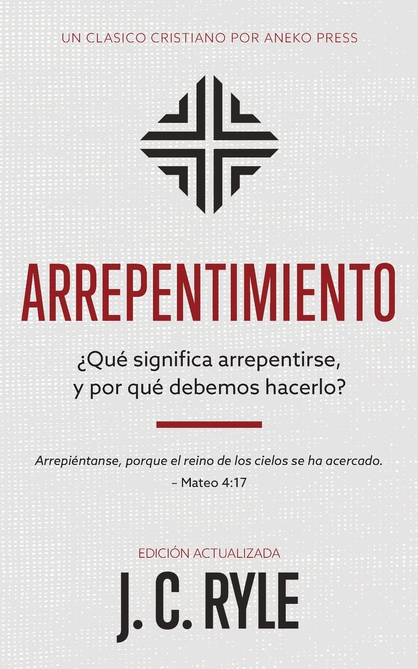 Libro: Arrepentimiento: ¿Qué significa arrepentirse, y por qué debemos hacerlo? [Updated and Annotated] (Spanish Edition)