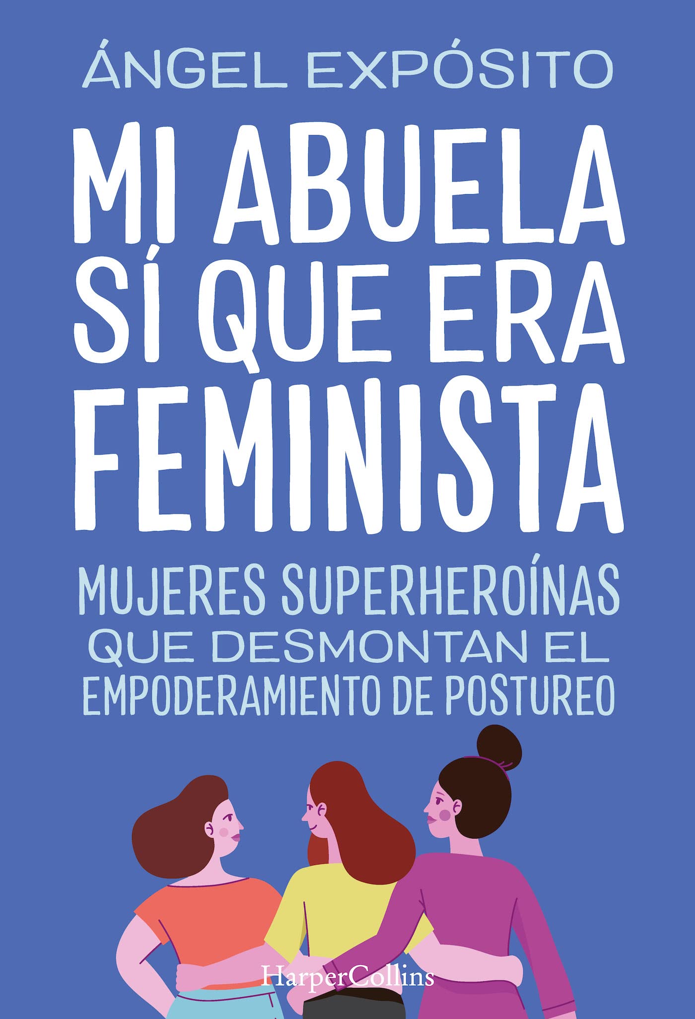 Libro: Mi abuela sí que era feminista. Mujeres superheroínas que desmontan el feminismo de postureo (Spanish Edition)