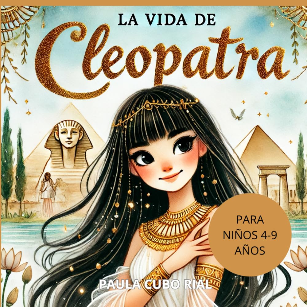 Libro: La Vida de Cleopatra: La última faraona del Antiguo Egipto, Una Historia Biográfica Infantil de Cleopatra, Antiguo Egipto para Niños, Libro para niños sobre Historia (Spanish Edition)