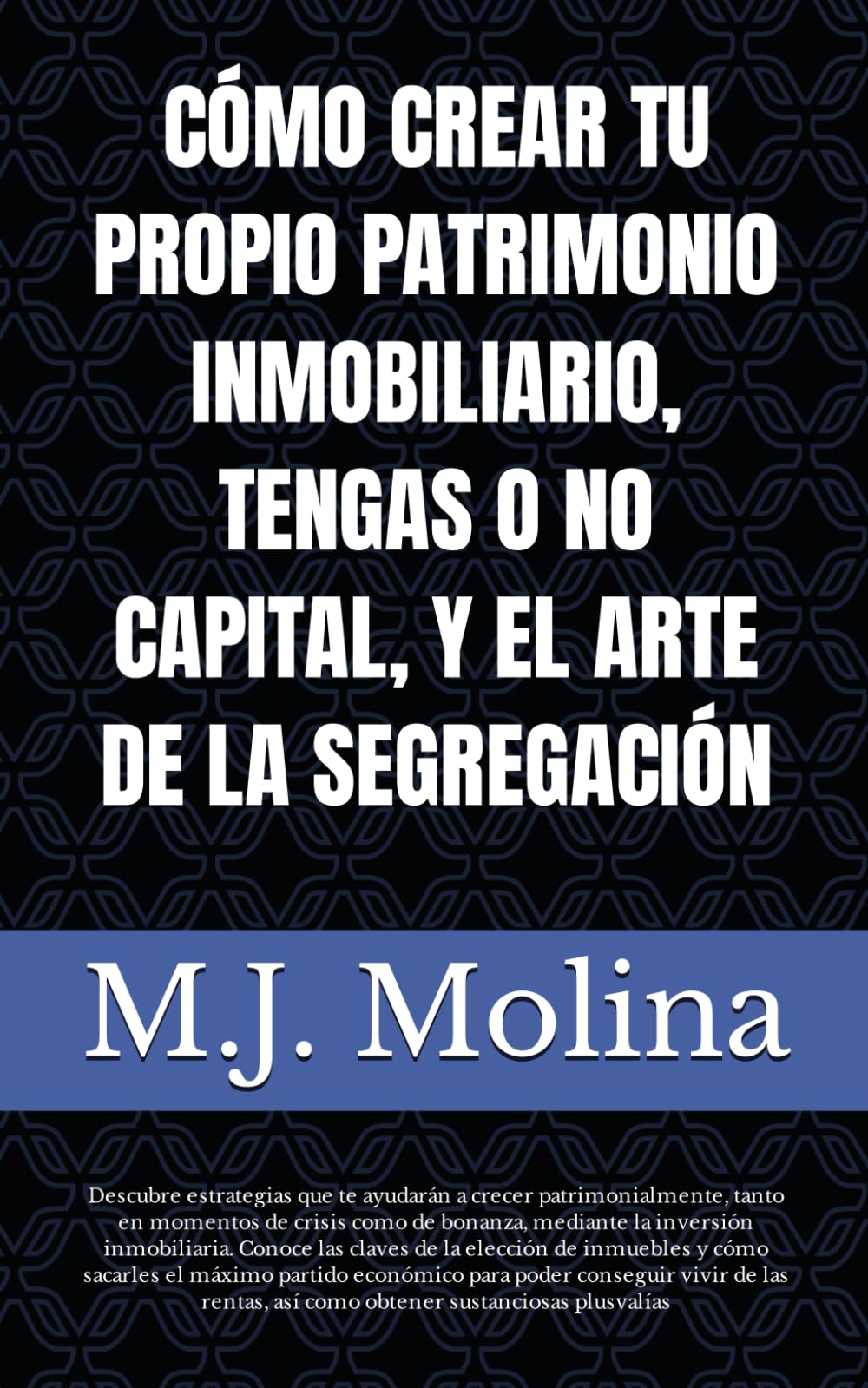 Libro: CÓMO CREAR TU PROPIO PATRIMONIO INMOBILIARIO, TENGAS O NO CAPITAL, Y EL ARTE DE LA SEGREGACIÓN: Edición de bolsillo