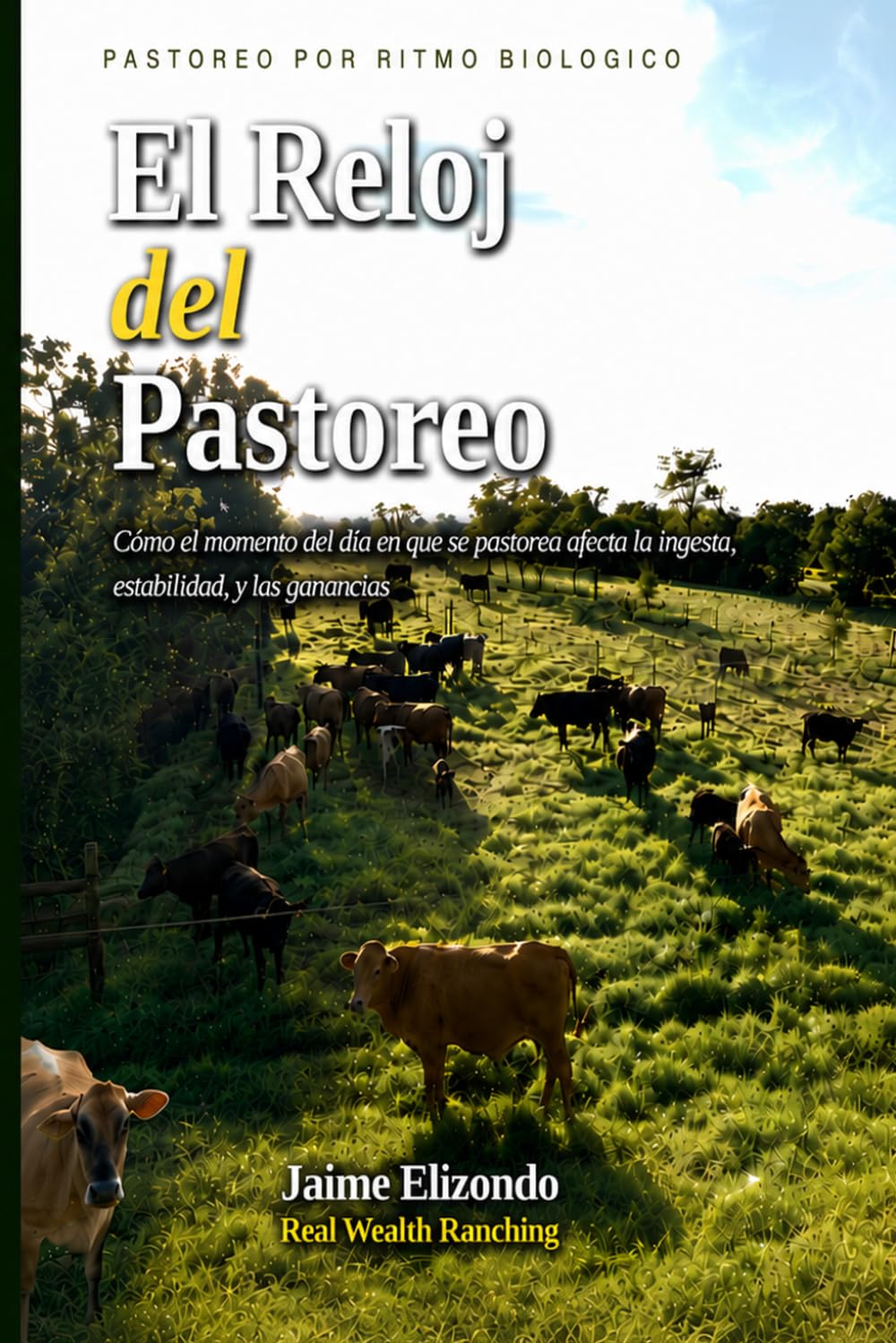 Libro: El Reloj del Pastoreo: Cómo los Ritmos Biológicos Diarios del Pasto, los Microbios del Rumen y el Ganado dan Forma a los Sistemas de Pastoreo (Spanish Edition)