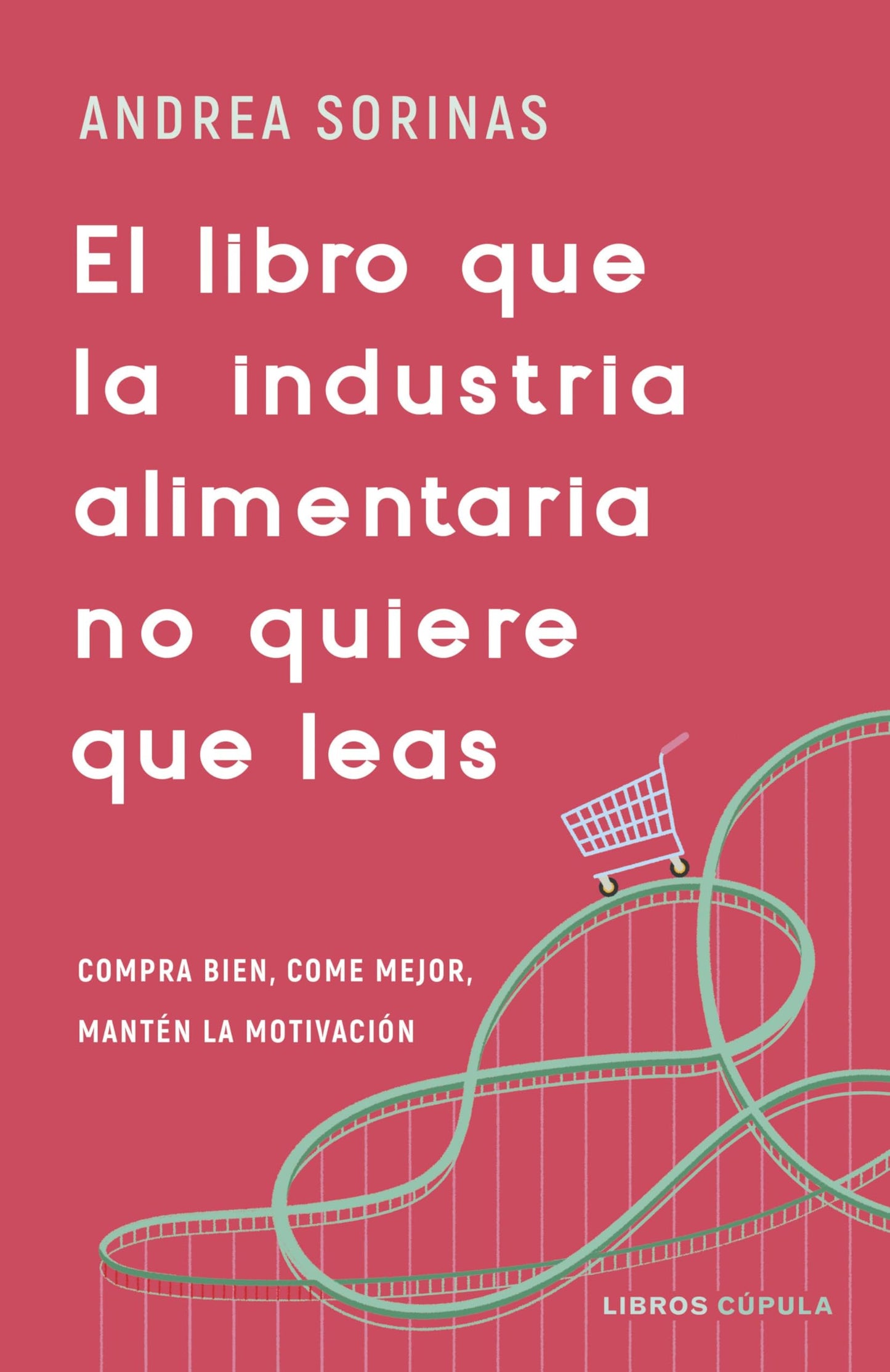 Libro: El libro que la industria alimentaria no quiere que leas: Compra bien, come mejor y mantén la motivación