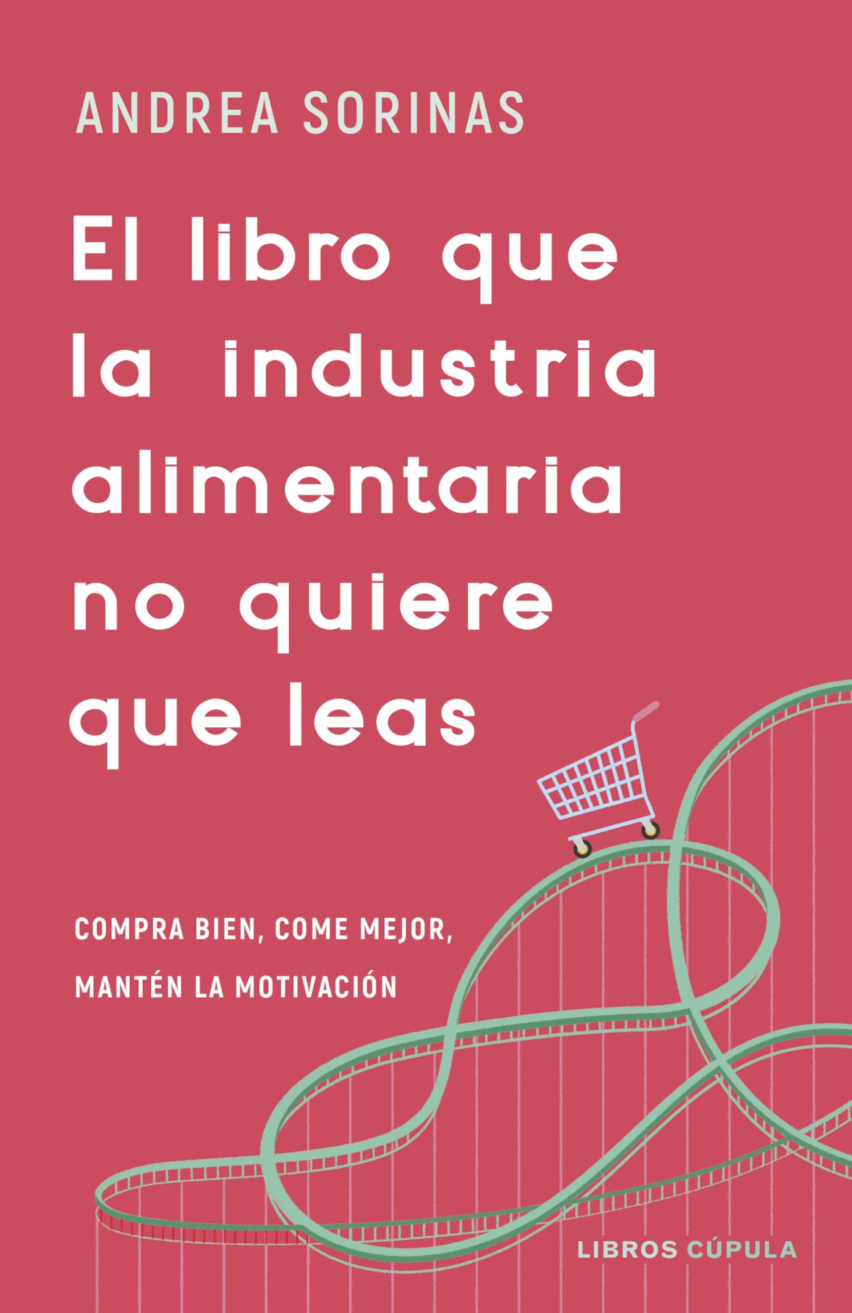 Libro: El libro que la industria alimentaria no quiere que leas: Compra bien, come mejor y mantén la motivación