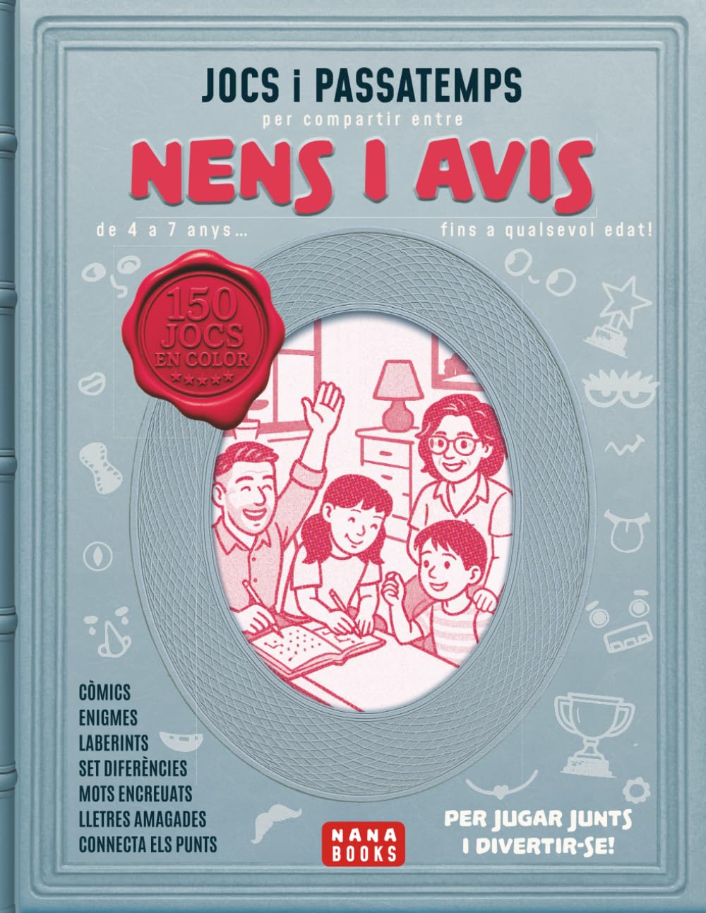Libro: Jocs i passatemps per compartir entre nens i avis: de 4 a 7 anys... fins a qualsevol edat! 150 jocs en color: Còmics, enigmes, laberints, set ... jugar junts i divertir-se!! (Catalan Edition)