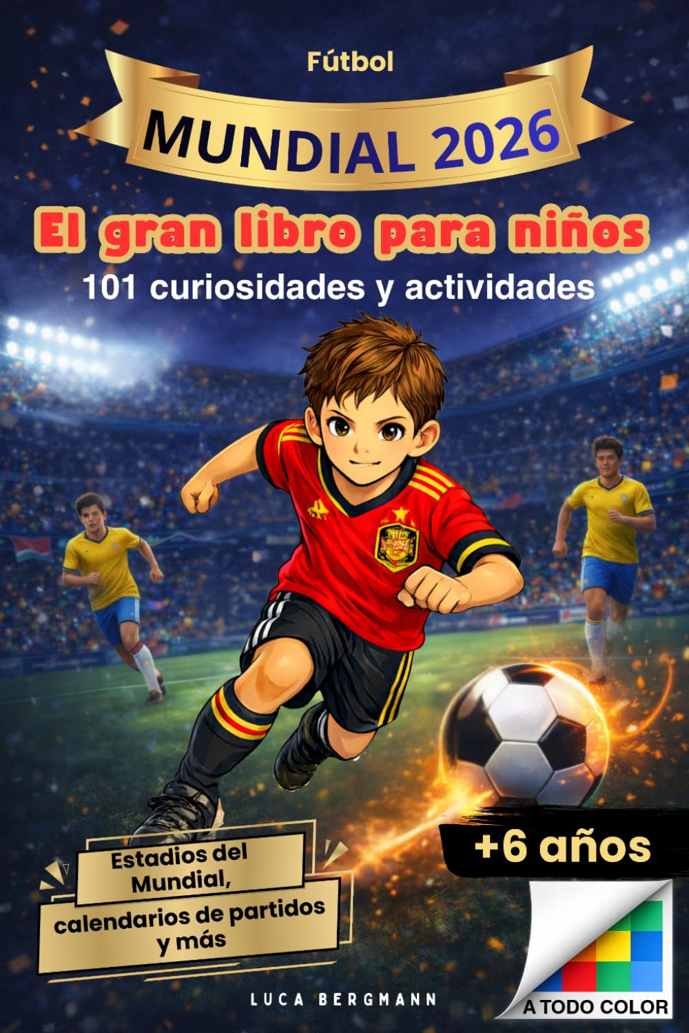 Libro: El gran libro del Mundial de Fútbol 2026 para niños de 6 a 10 años: 101 datos y curiosidades – actividades, estadios del Mundial, jugadores estrella y calendarios de partidos