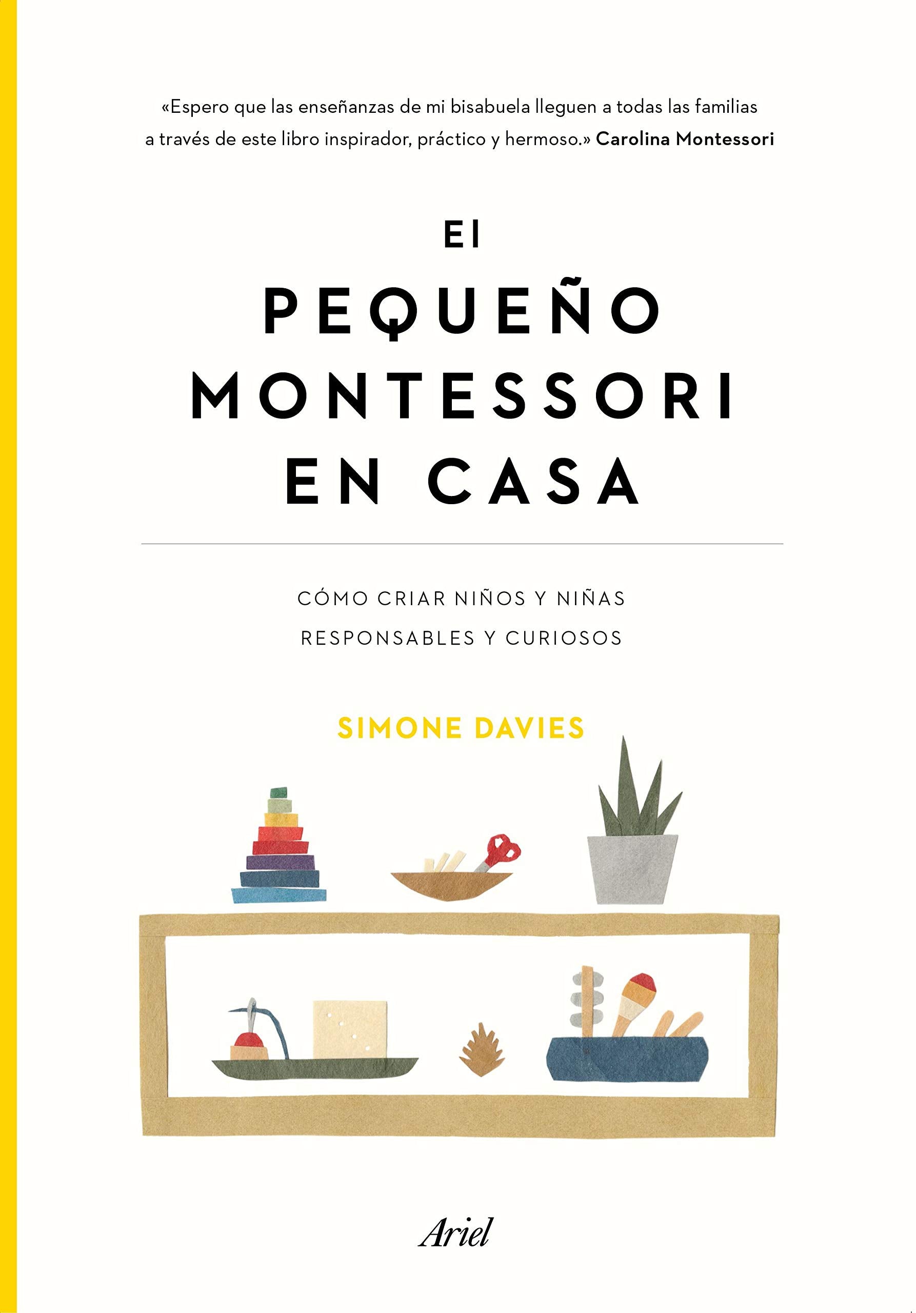 Libro: El pequeño Montessori en casa: Cómo criar niños y niñas responsables y curiosos (Ariel)