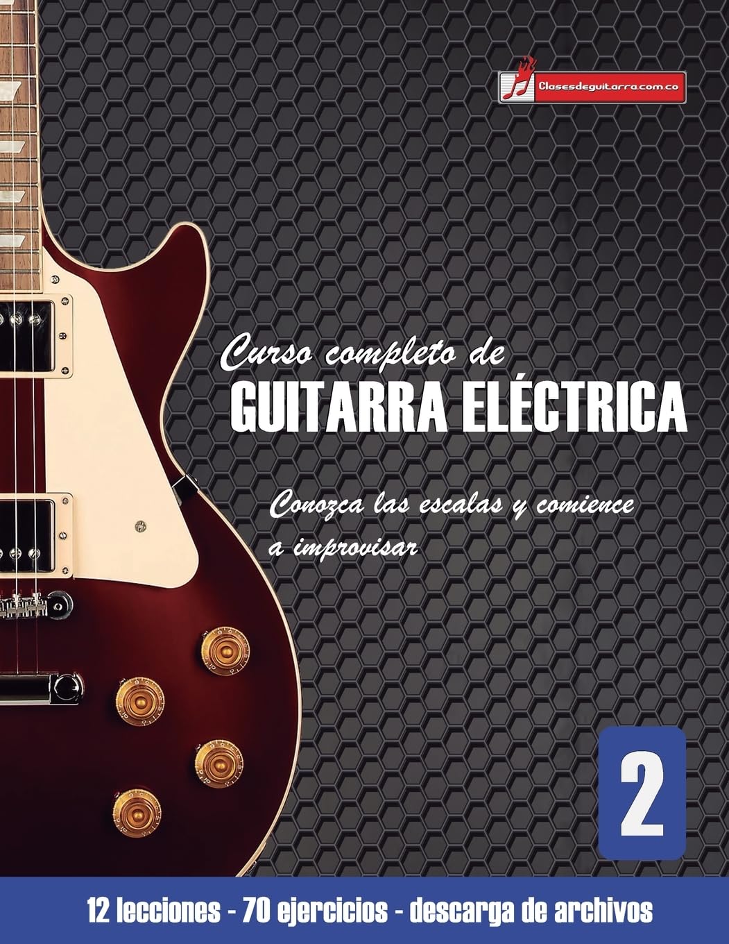 Libro: Conozca las escalas y comience a improvisar: 2 (Curso completo de guitarra electrica)