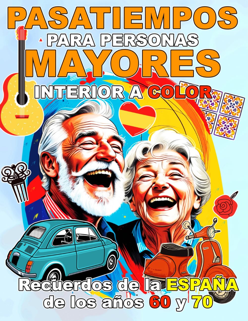 Libro: PASATIEMPOS PARA PERSONAS MAYORES RECUERDOS DE LA ESPAÑA DE LOS 60 Y 70 LETRA GRANDE: Juegos Actividades y Ejercicios para Mejorar la Memoria con ... tu Mente y Diviértete (Spanish Edition)