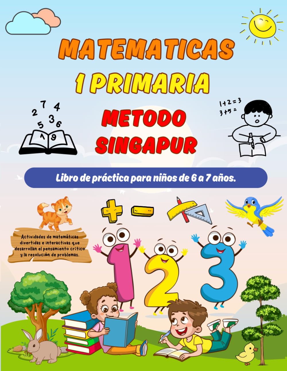 Libro: Matematicas Metodo Singapur 1 Primaria: Libro de práctica para niños de 6 a 7 años ( Sumas y Restas, Comparar Números, Medidas, Geometría ).
