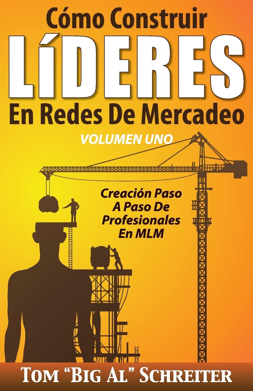 Libro: Cómo Construir LíDERES En Redes De Mercadeo Volumen Uno: Creación Paso A Paso De Profesionales En MLM (Spanish Edition)