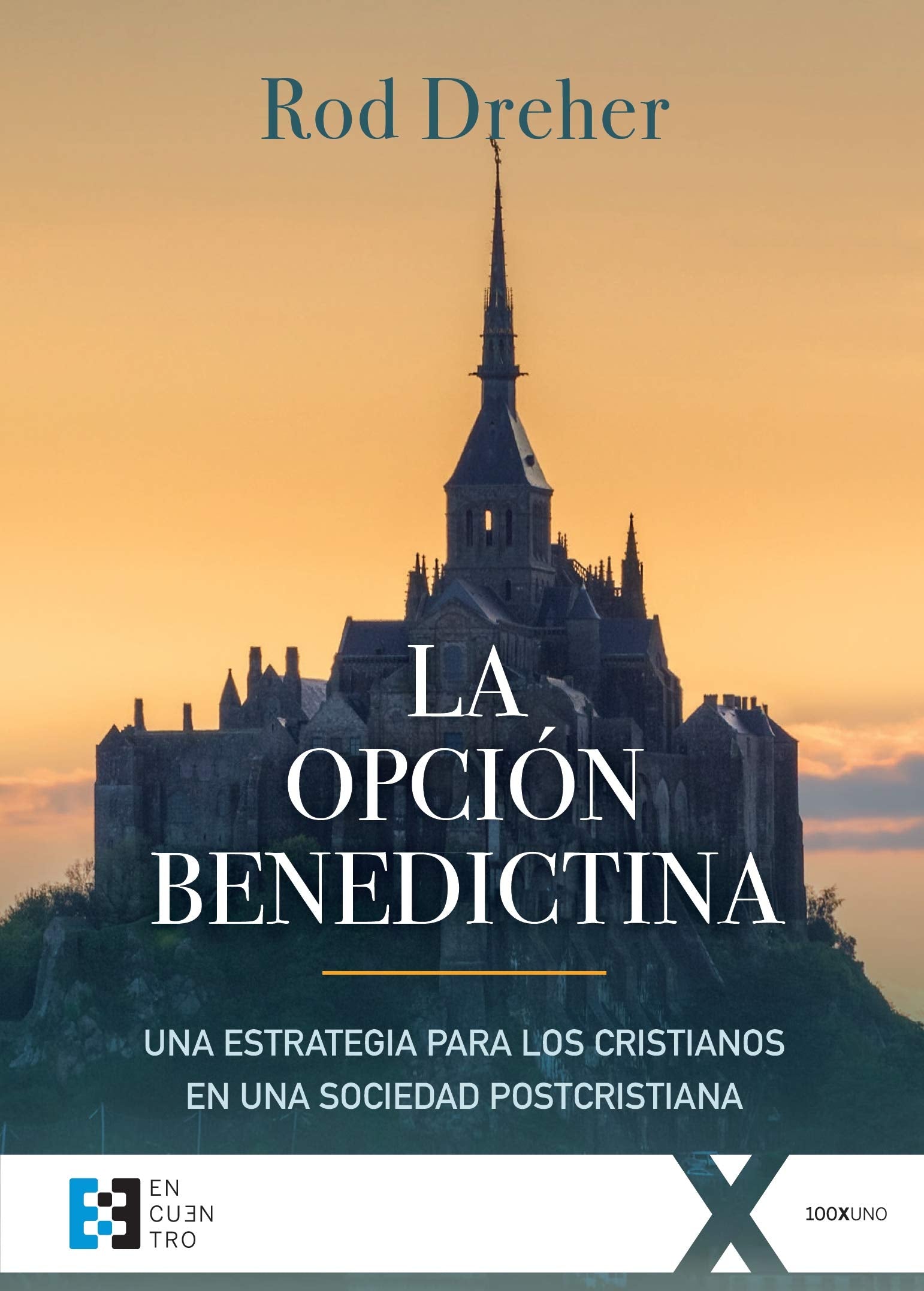 Libro: Opción benedictina, La: Una estrategia para los cristianos en una sociedad postcristiana: 38 (100xUNO)