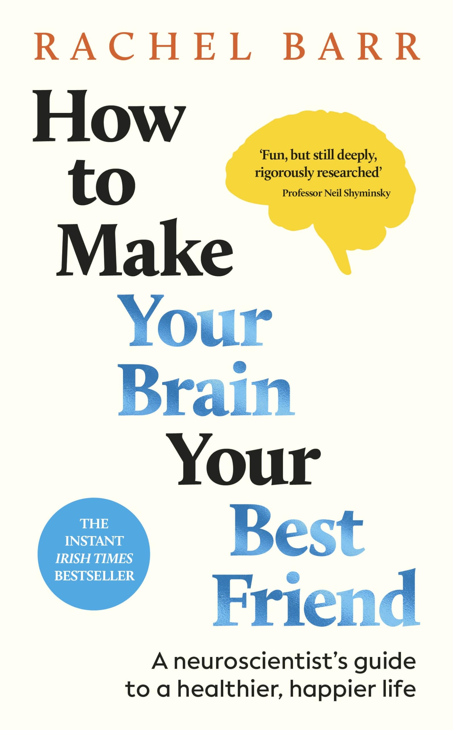 Libro: How to Make Your Brain Your Best Friend: A Neuroscientist's Guide to a Healthier, Happier Life
