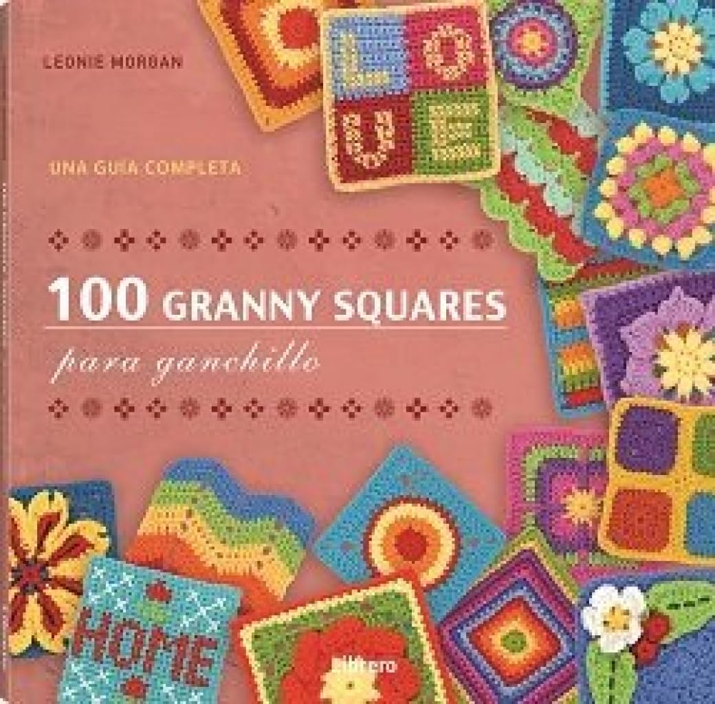 Libro: 100 GRANNY SQUARES PARA GANCHILLO: UNA GUIA COMPLETA
