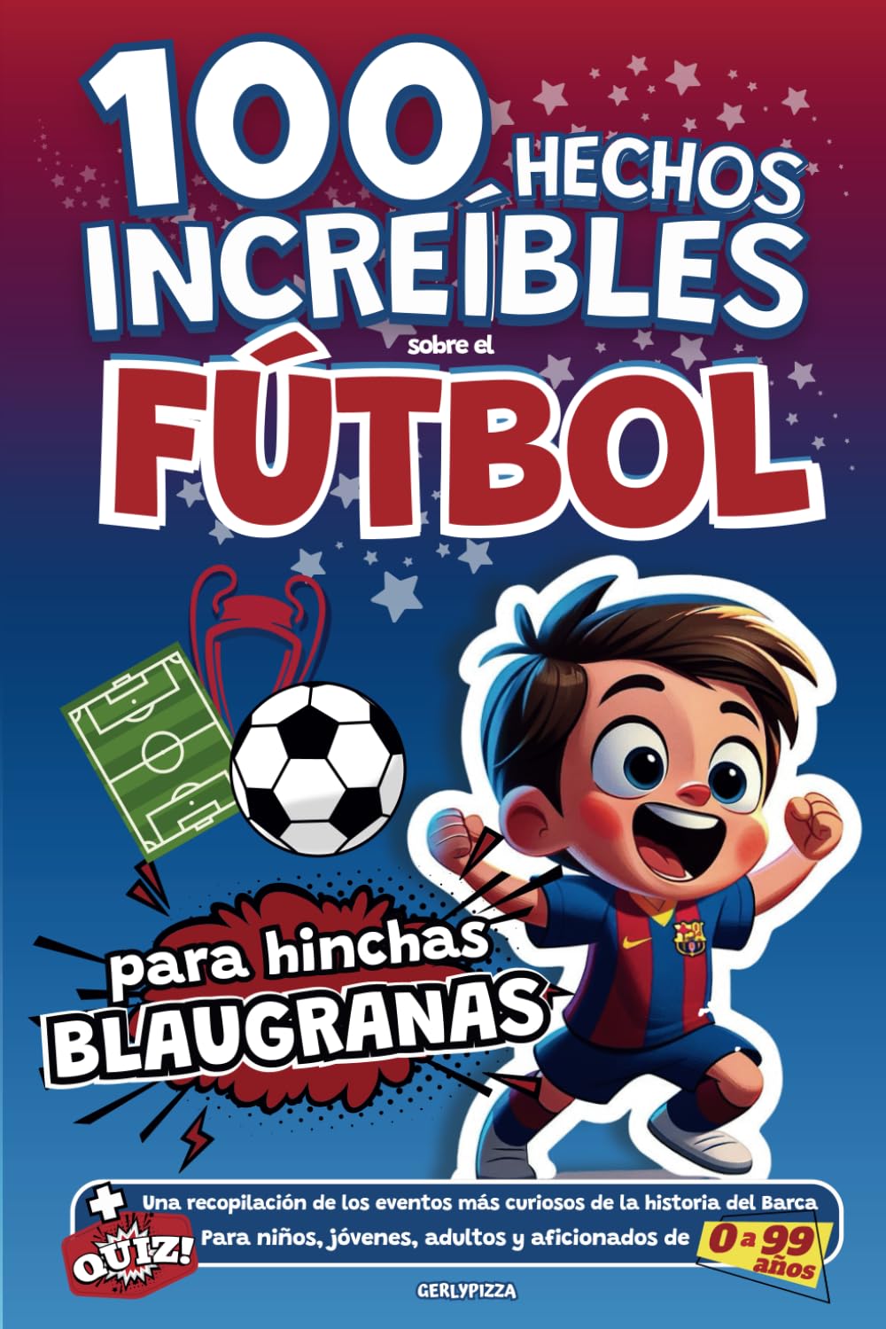 Libro: 100 hechos Increíbles sobre el Fútbol para hinchas Blaugranas: Una recopilación de los eventos más curiosos de la historia del Barça. Para niños, ... de 0 a 99 años (HECHOS DEL FÚTBOL ESPAÑOL)