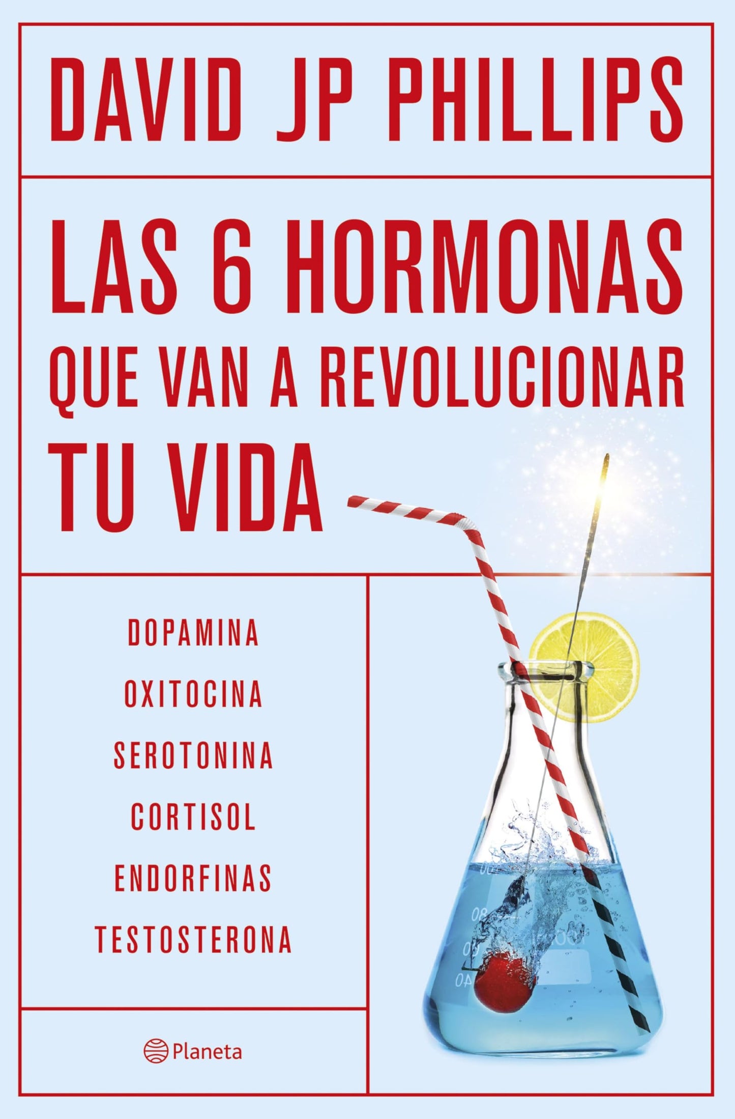 Libro: Las seis hormonas que van a revolucionar tu vida: Dopamina, oxitocina, serotonina, cortisol, endorfinas, testosterona