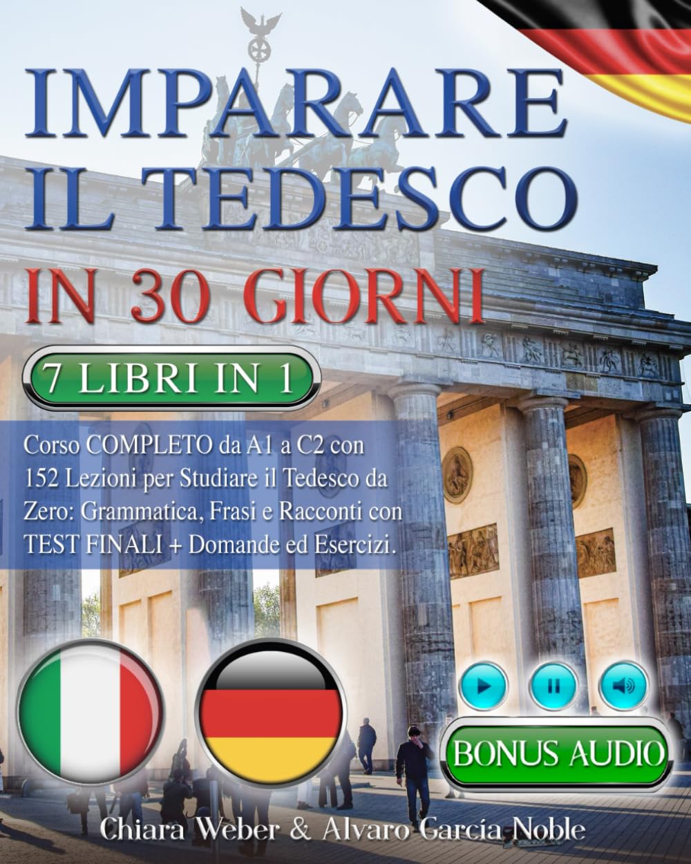 Libro: IMPARARE IL TEDESCO IN 30 GIORNI: 7 LIBRI IN 1: Corso COMPLETO da A1 a C2 con 152 Lezioni per Studiare il Tedesco da Zero: Grammatica, Frasi e Racconti con Test Finali Domande & Esercizi + BONUS AUDIO