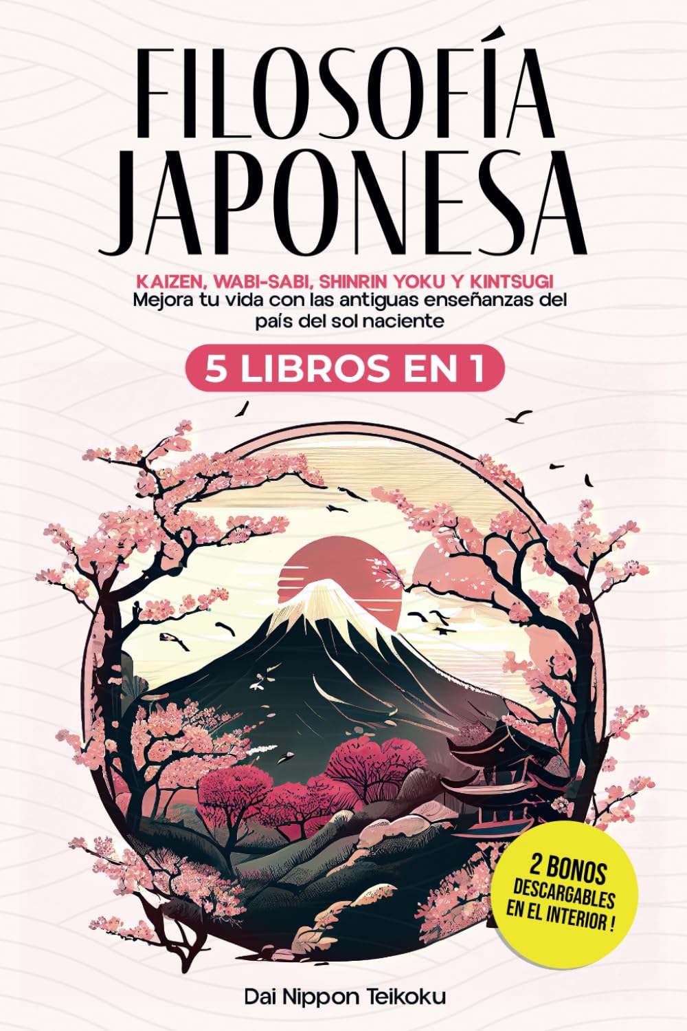 Filosofía Japonesa: 5 libros en 1: Ikigai, Kaizen, Wabi-Sabi, Shinrin Yoku y Kintsugi. Mejora tu vida con las antiguas enseñanzas del país del sol naciente.