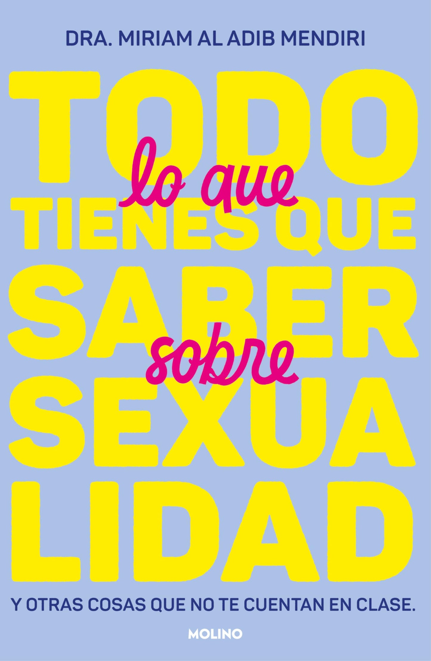 Libro: Todo lo que tienes que saber sobre sexualidad: Y otras cosas que no te cuentan en clase (No ficción juvenil)