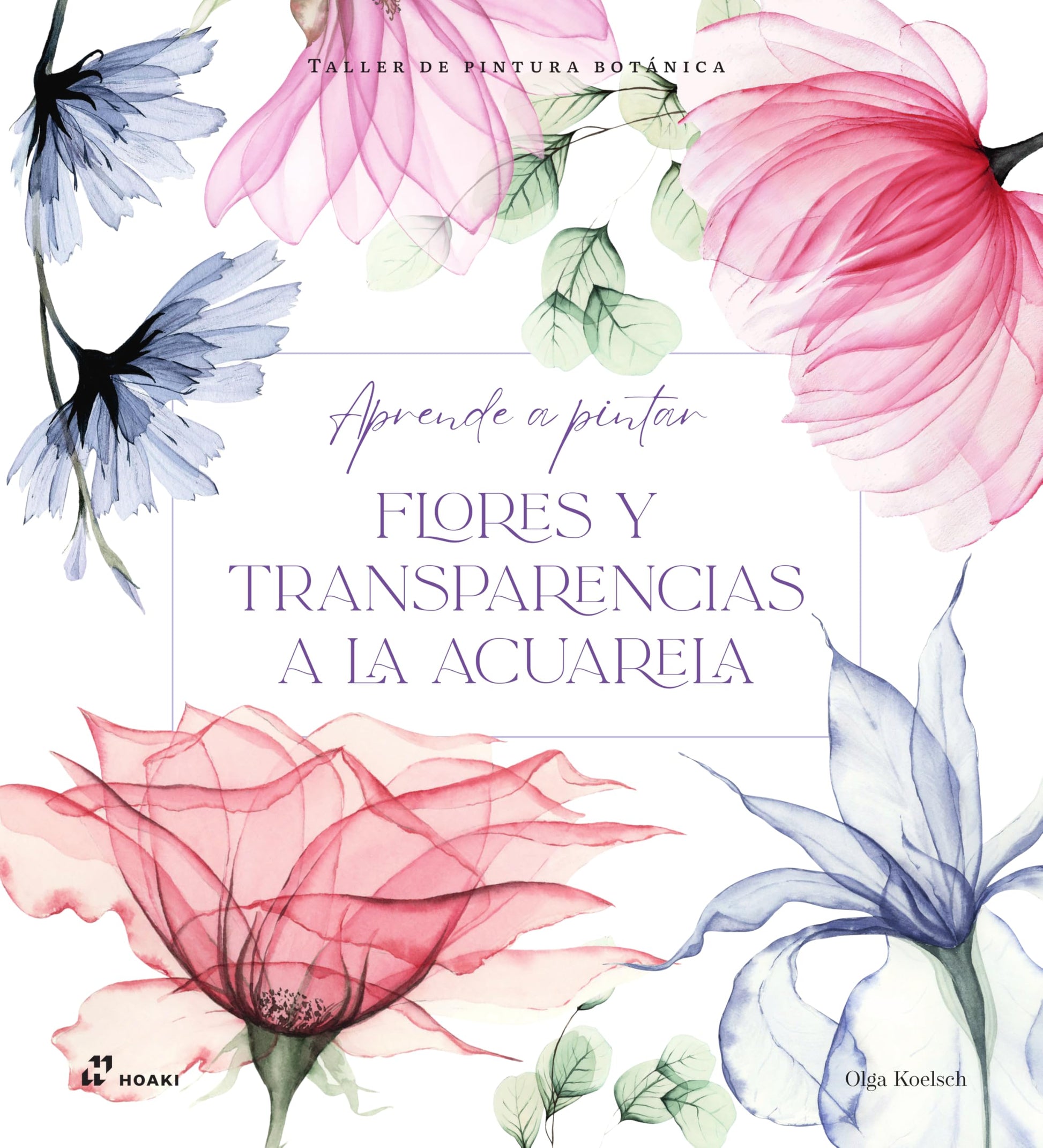 Libro: Taller de pintura botánica: Aprende a pintar flores y transparencias a la acuarela (ARTES PLASTICAS)