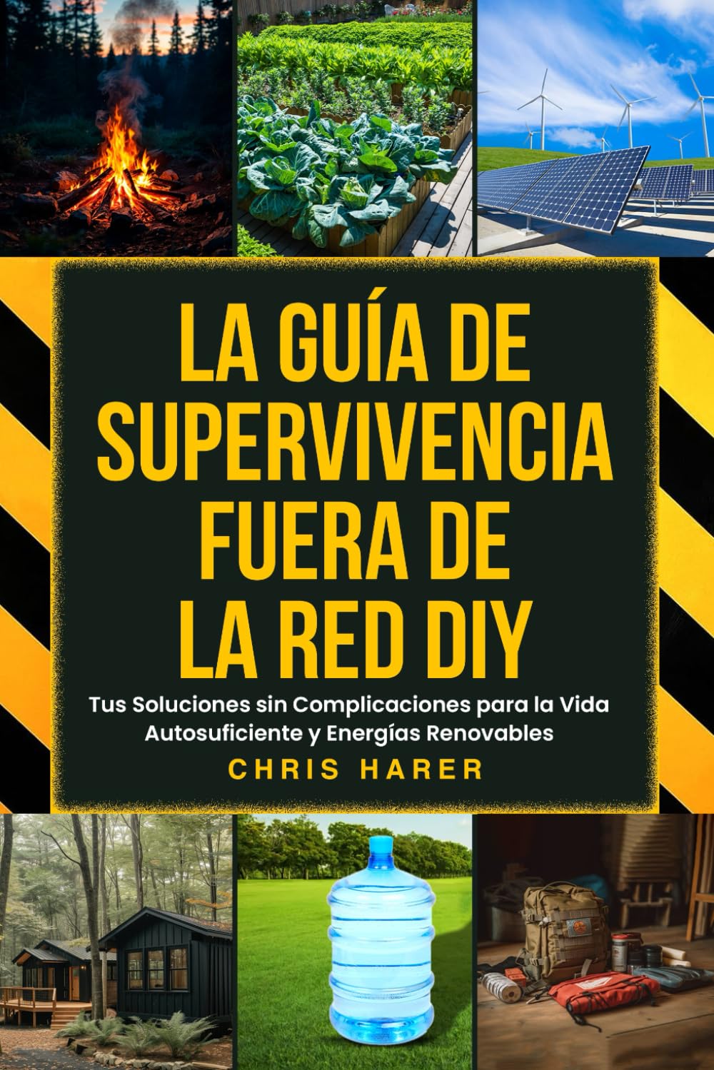 Libro: LA GUÍA DE SUPERVIVENCIA FUERA DE LA RED DIY: Tus Soluciones sin Complicaciones para la Vida Autosuficiente y Energías Renovables