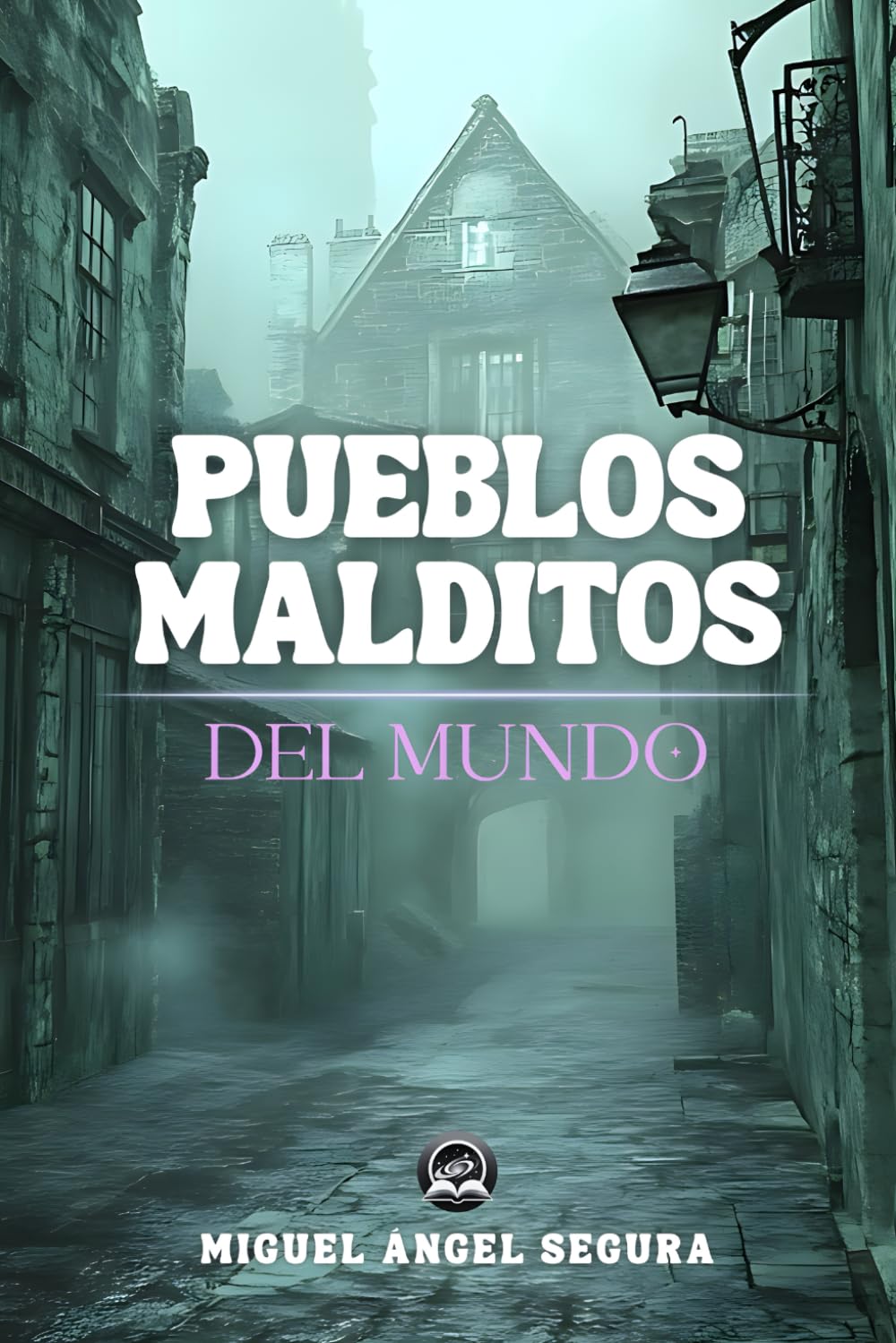 Libro: Pueblos malditos del mundo: Leyendas oscuras, desapariciones y fenómenos paranormales en los cinco continentes (Misterios del mundo)