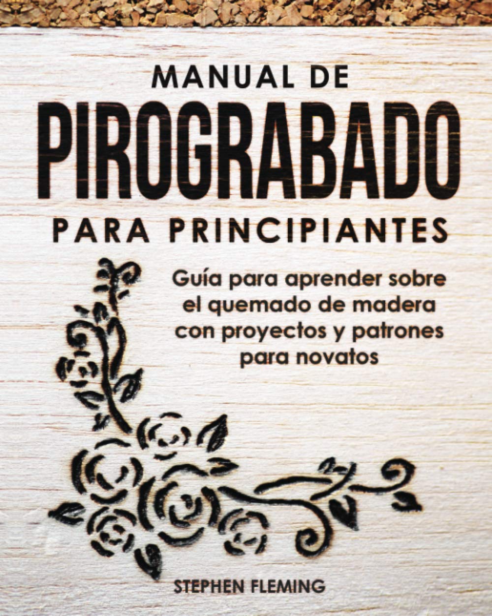 Libro: Manual de pirograbado para principiantes: Guía para aprender sobre el quemado de madera con proyectos y patrones para novatos (DIY Spanish) (Spanish Edition)