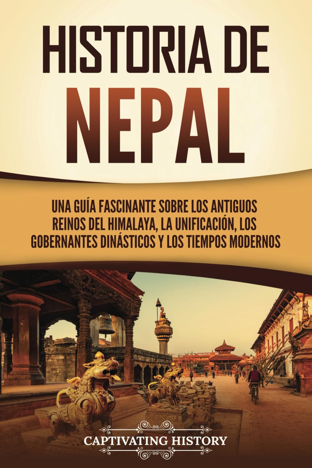 Libro: Historia de Nepal: Una guía fascinante sobre los antiguos reinos del Himalaya, la unificación, los gobernantes dinásticos y los tiempos modernos (Países asiáticos) (Spanish Edition)