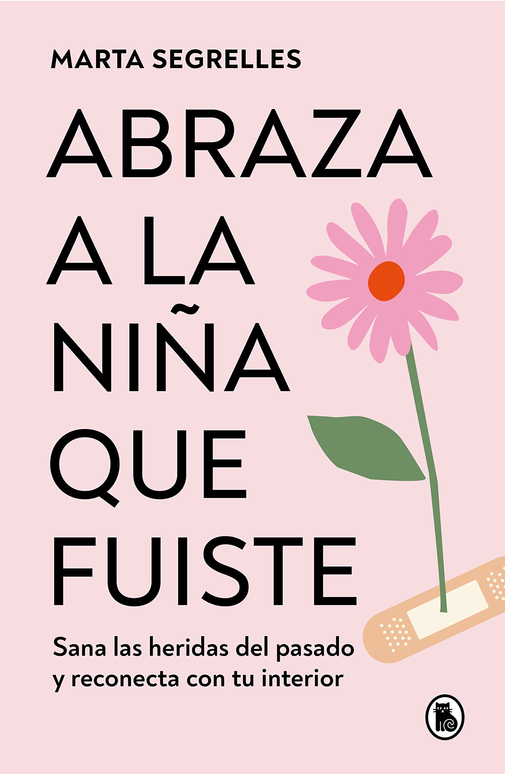 Abraza a la niña que fuiste: Sana las heridas del pasado y reconecta con tu interior (Bruguera Tendencias)
