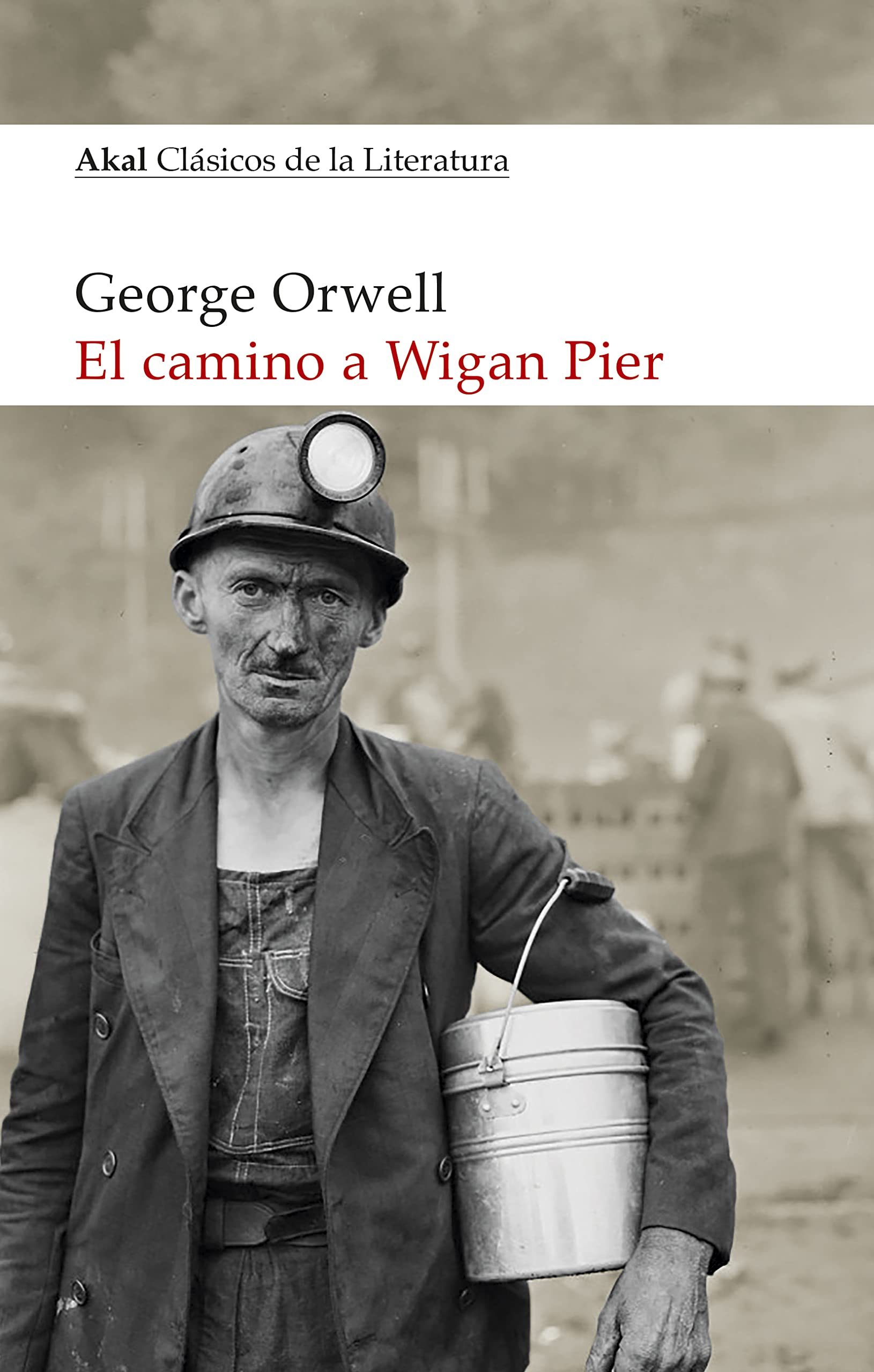 Libro: El camino a Wigan Pier: 37 (Akal Clásicos de la Literatura)