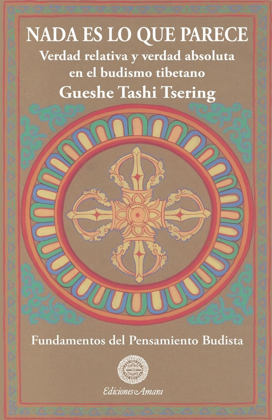 Libro: Nada es lo que parece : verdad relativa y verdad absoluta en el budismo tibetano: 2 (SIN COLECCION)