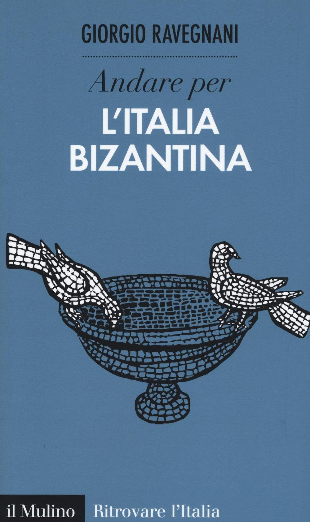 Libro: Andare per l'Italia bizantina (Ritrovare l'Italia)