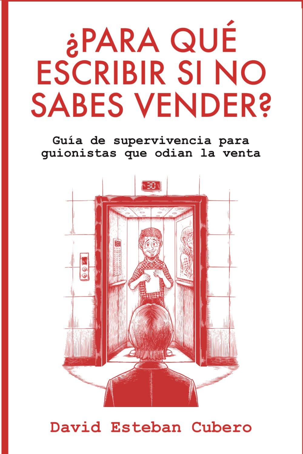 Libro: ¿Para qué escribir si no sabes vender?: Guía de supervivencia para guionistas que odian la venta (Biblioteca del guionista)
