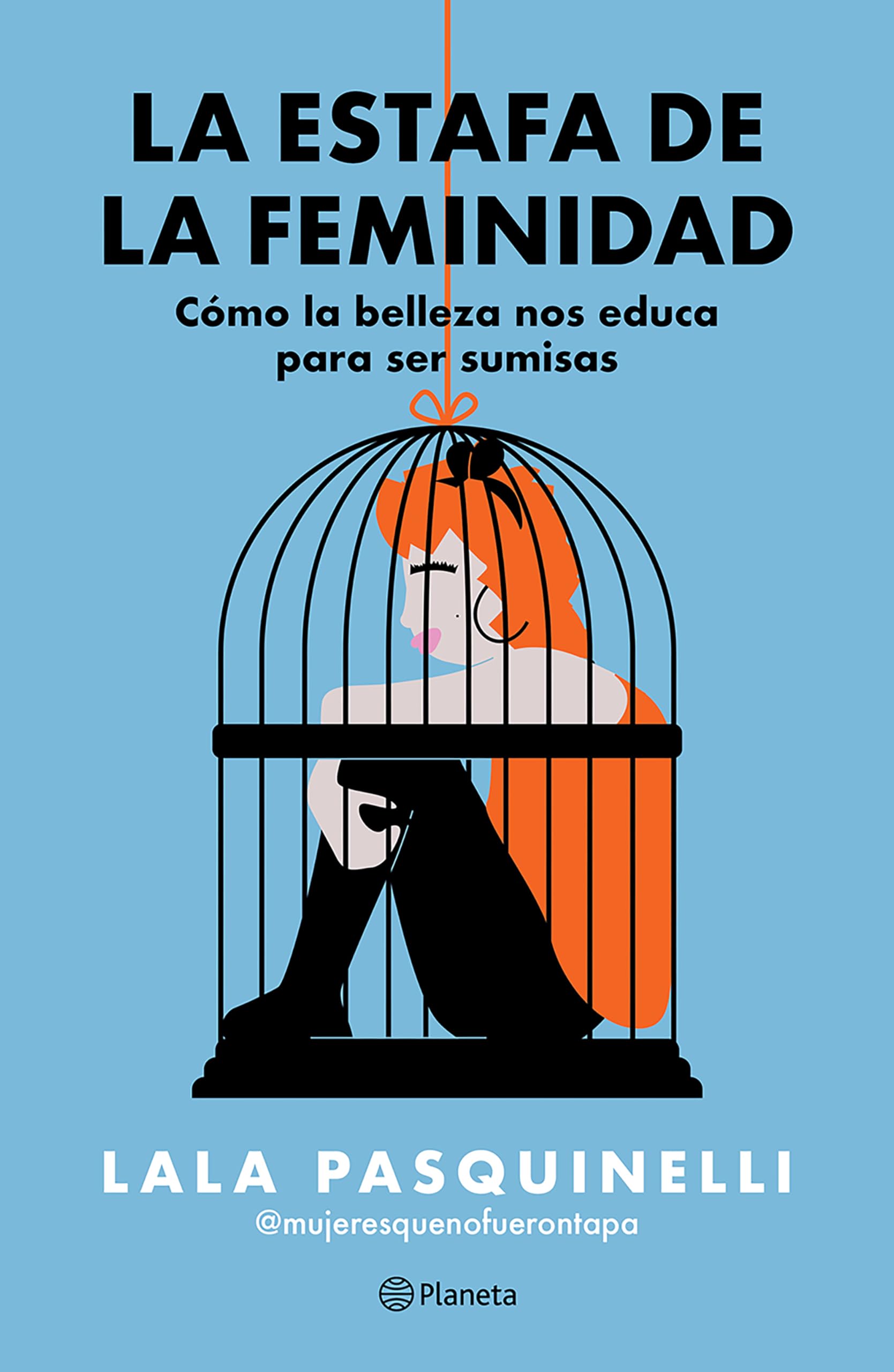 Libro: La estafa de la feminidad: Cómo la belleza nos educa para ser sumisas / The Scam of Femininity (Spanish Edition)