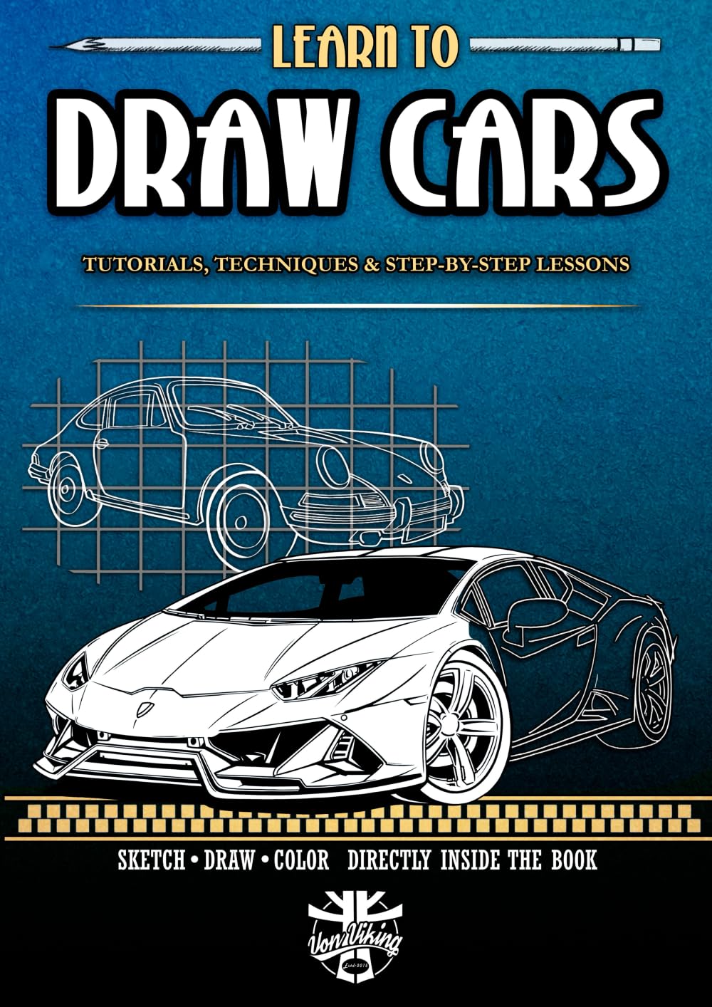 Libro: Learn To Draw Cars: Tutorials, Techniques & Step-by-Step Lessons to help YOU Master the Art of Drawing Cars.