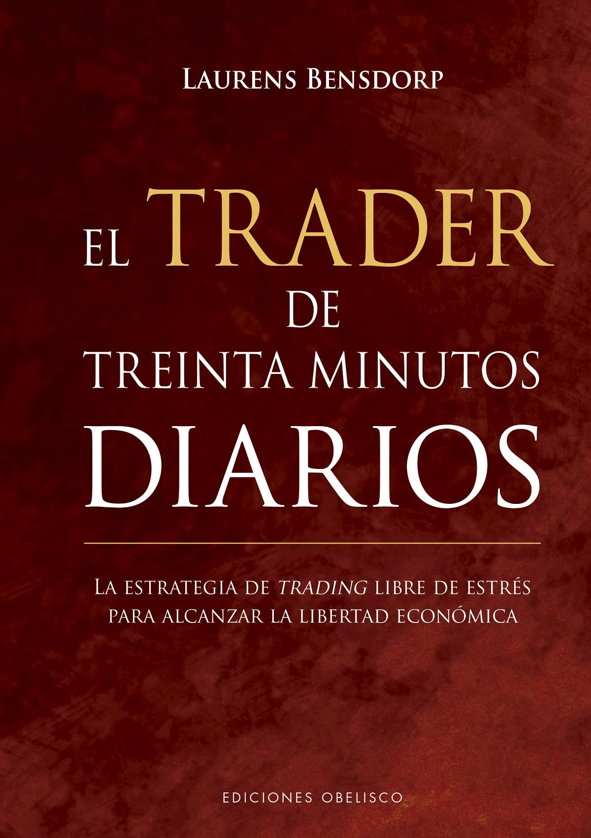 Libro: El trader de treinta minutos diarios: La estrategia de trading libre de estrés para alcanzar la libertad ecoómica (Spanish Edition)
