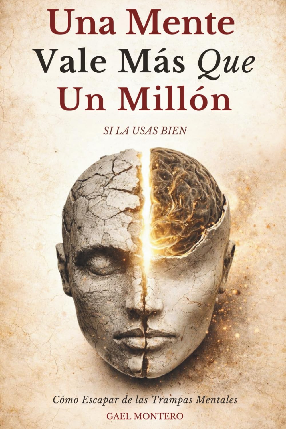 Libro: Una Mente Vale Más Que Un Millón Si La Usas Bien: Cómo Escapar de las Trampas Mentales que te Mantienen Sin Dinero, Sin Energía y Sin Salida