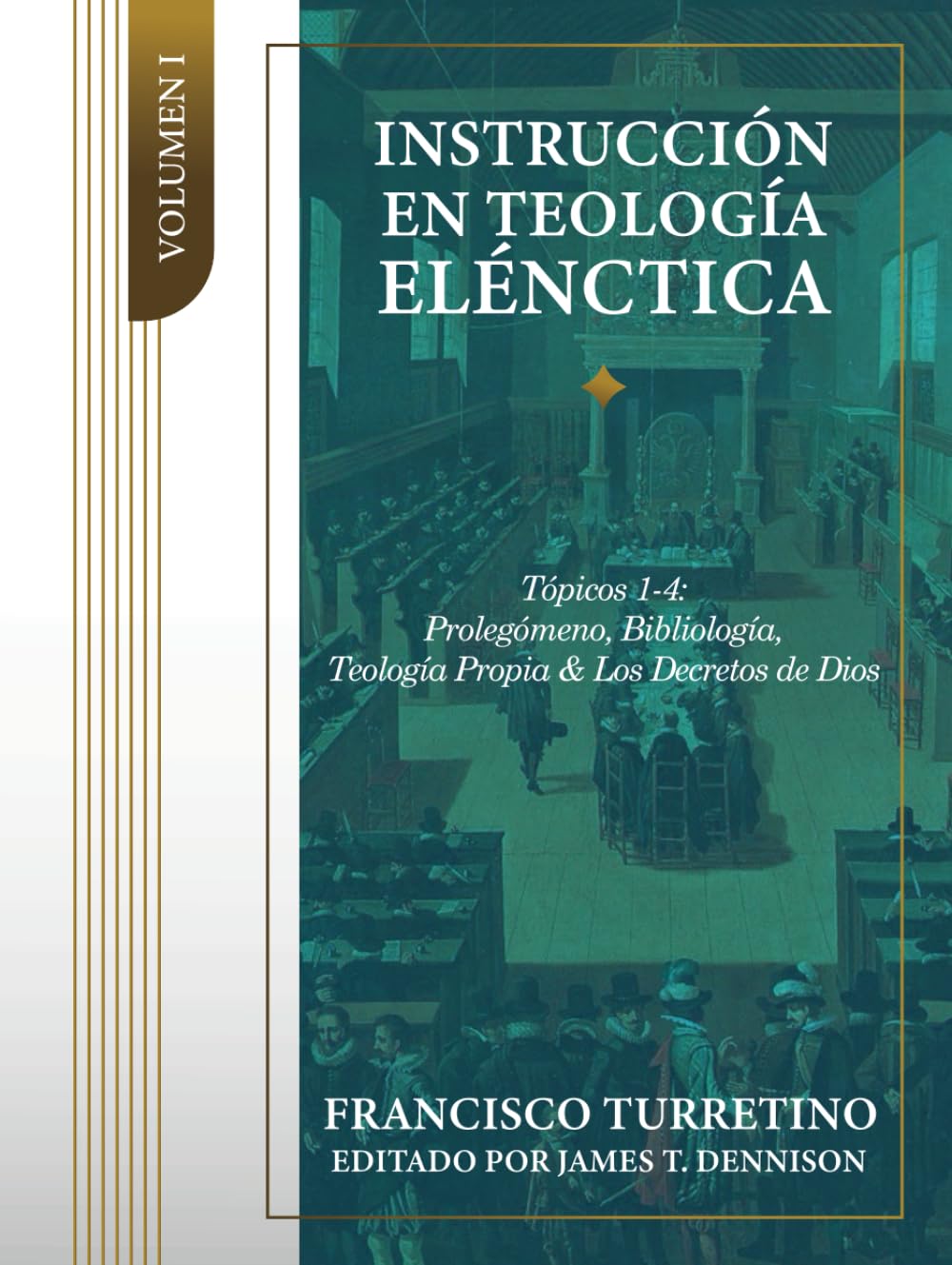 Libro: Instrucción en Teología Elénctica - Vol. 1: Tópicos 1-4: Prolegómeno, Bibliología, Teología Propia, y los Decretos de Dios (Instrucción en Teología Elénctica (5 vols)) (Spanish Edition)