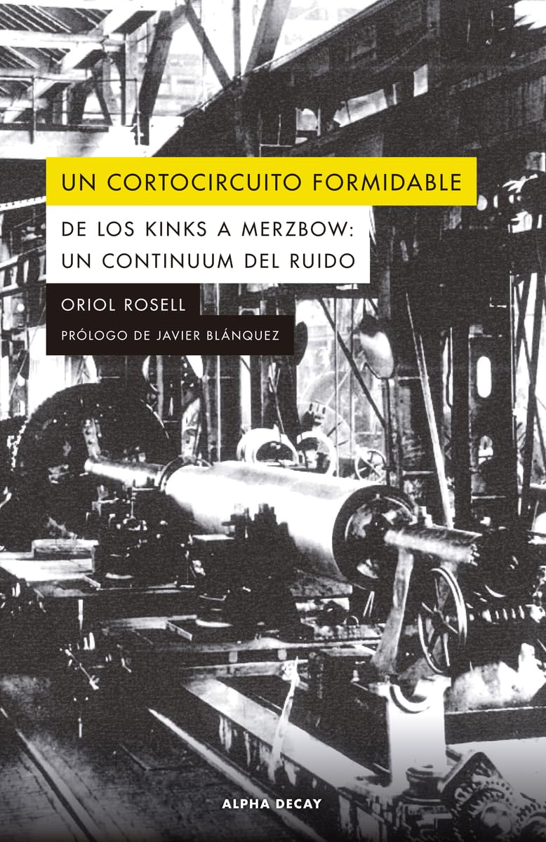 Libro: UN CORTOCIRCUITO FORMIDABLE: De los Kimks a Merzbow: un continuum del ruido: 170 (Alpha Decay)