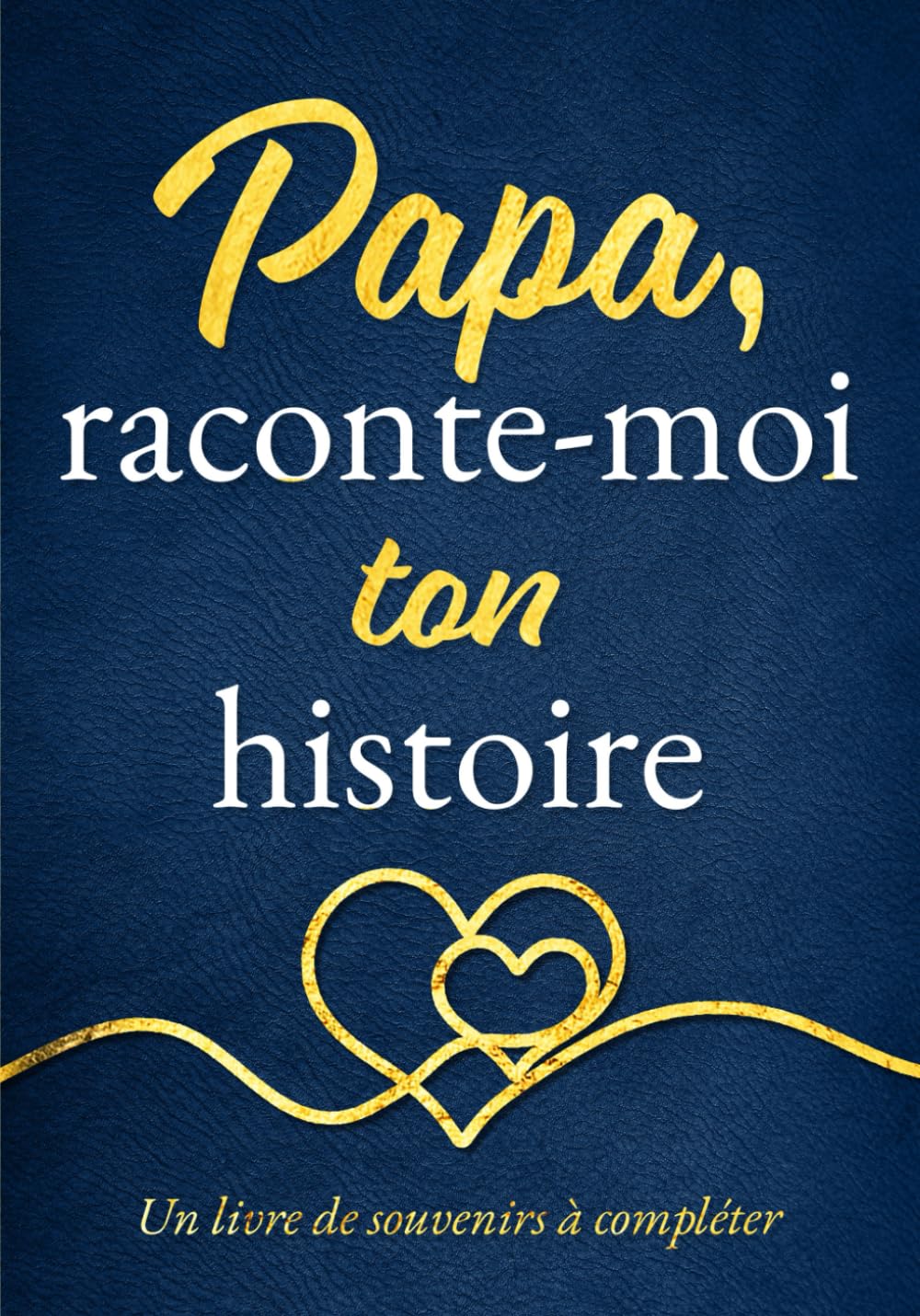 Libro: Papa, raconte-moi ton histoire: Un joli cadeau plein d’émotion pour papa – à offrir pour la fête des pères, son anniversaire ou juste pour lui faire plaisir | Un livre de souvenirs à compléter