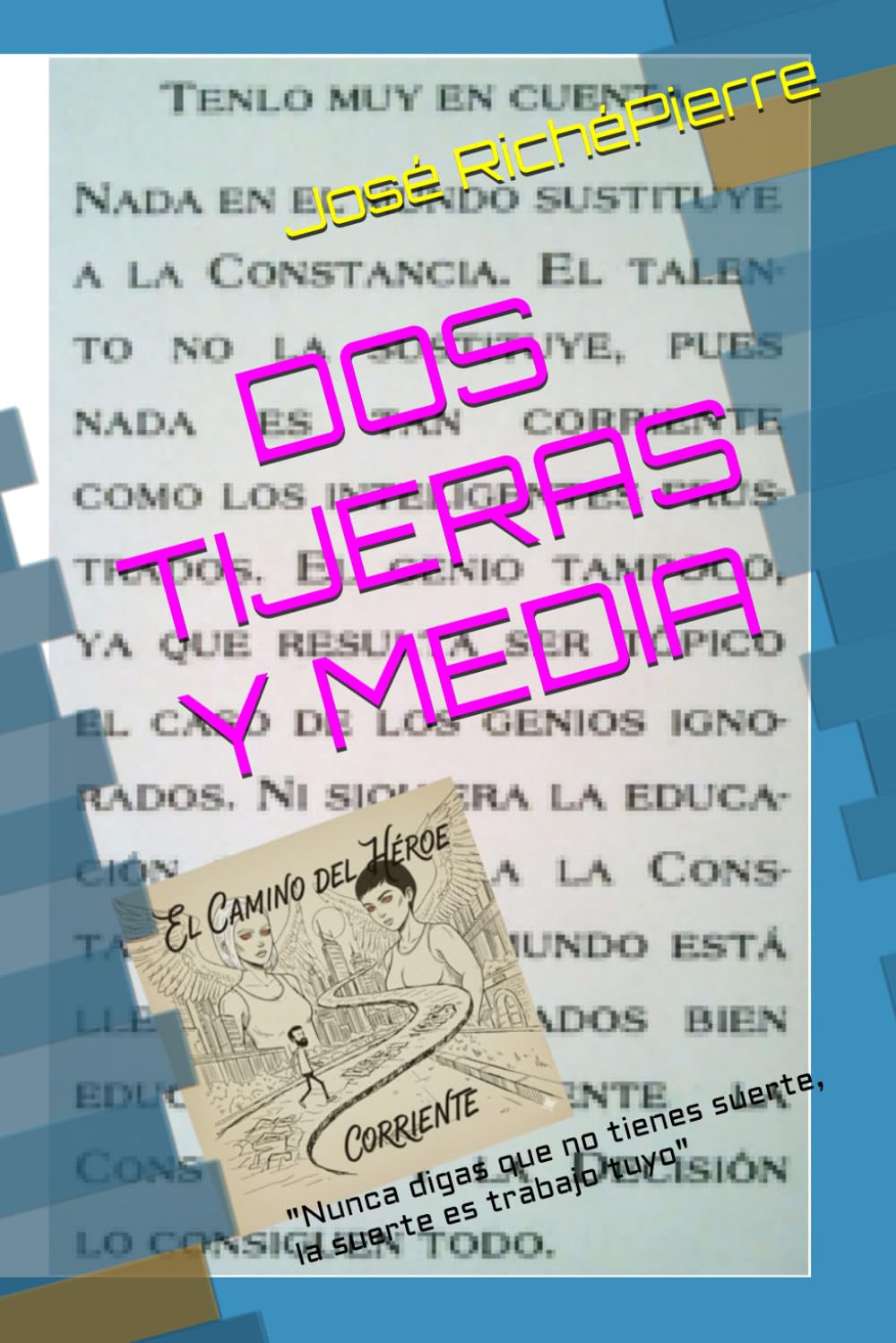 Libro: DOS TIJERAS Y MEDIA: "Nunca digas que no tienes suerte, la suerte es trabajo tuyo": 1 (DOS DECISIONES Y MEDIA PARA CONSTANTINO)