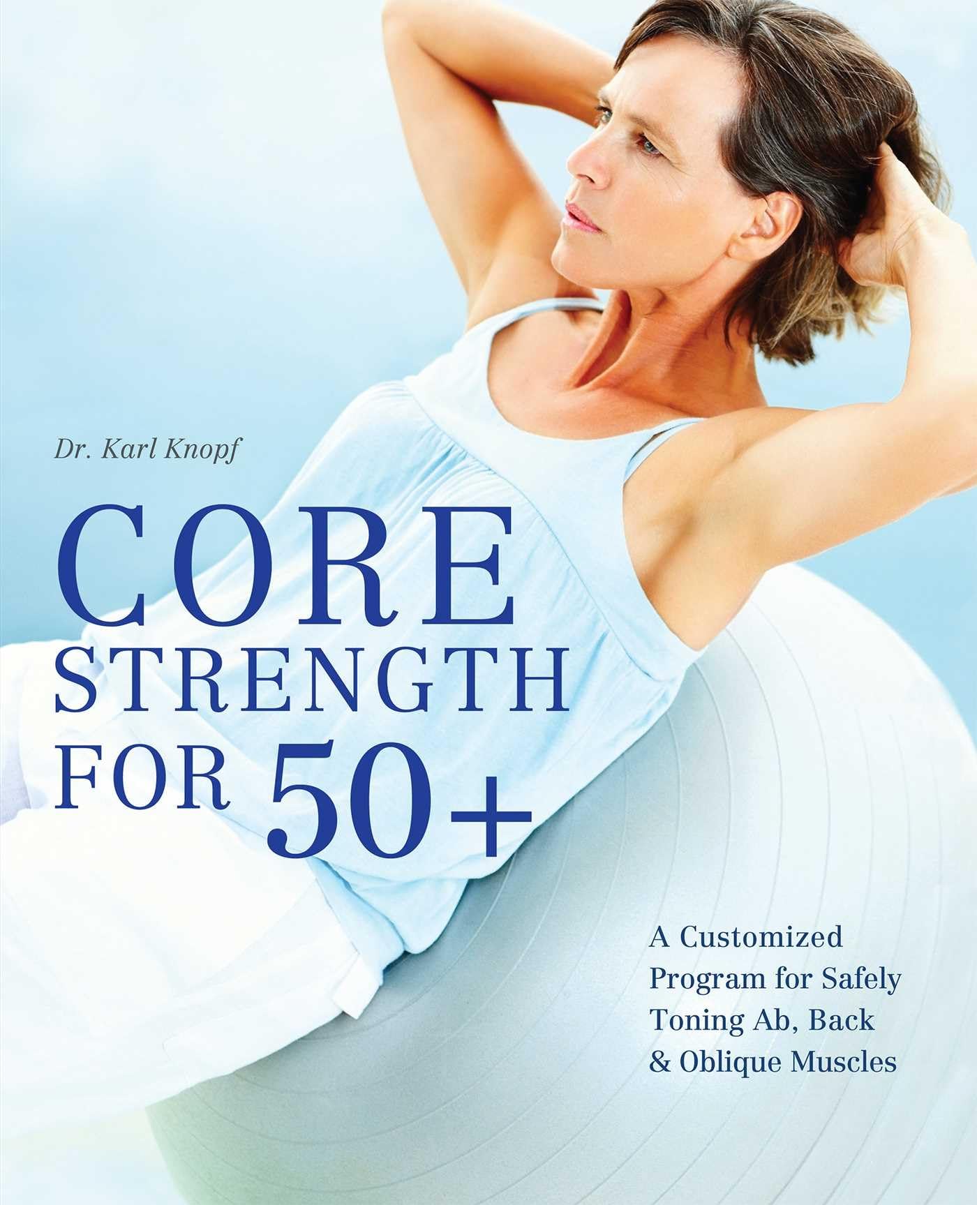 Libro: Core Strength for 50+: A Customized Program for Safely Toning Ab, Back, and Oblique Muscles