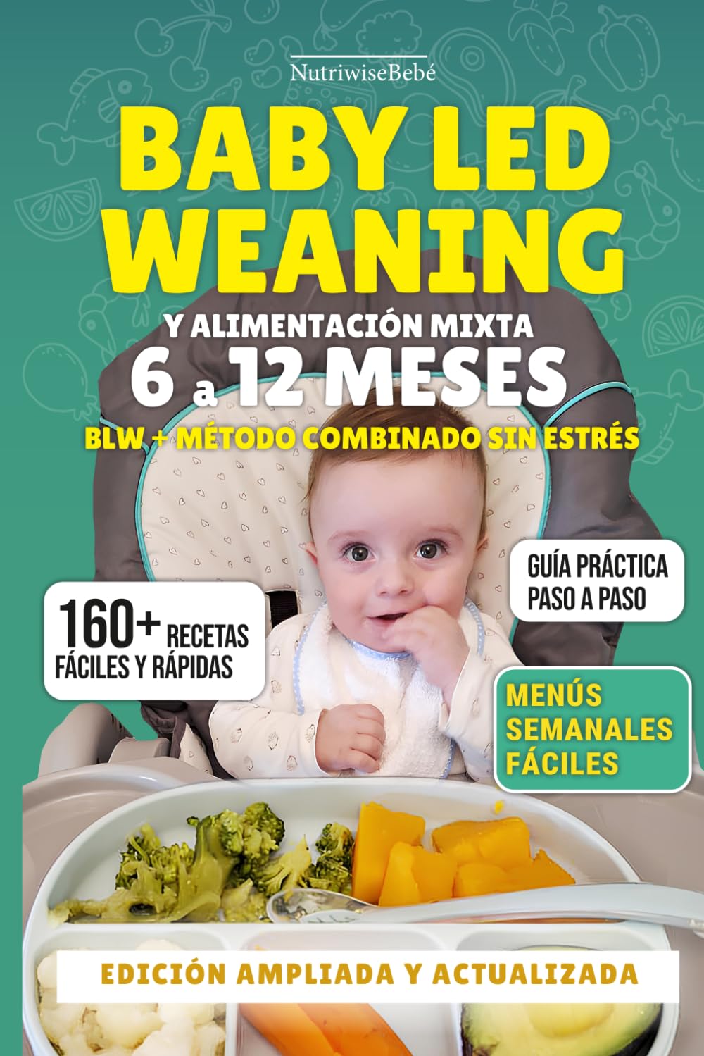 Libro: BLW Y ALIMENTACIÓN MIXTA 6 A 12 MESES – Método combinado sin estrés: 160+ Recetas Fáciles con Fotos a Todo Color para Bebés Reales: Papillas, Finger ... y Alimentación Complementaria para Bebés)