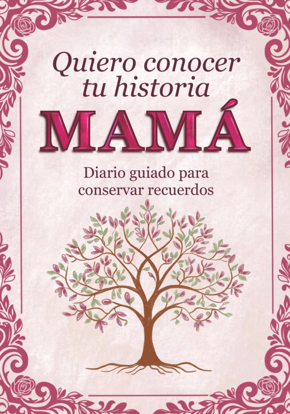 Libro: Mamá quiero conocer tu historia: Diario guiado para conservar recuerdos familiares y momentos especiales