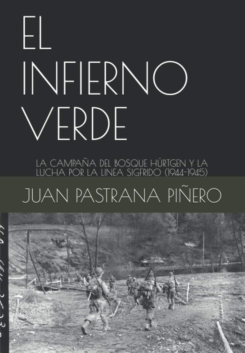 Libro: EL INFIERNO VERDE: LA CAMPAÑA DEL BOSQUE HÜRTGEN Y LA LUCHA POR LA LINEA SIGFRIDO (1944-1945)