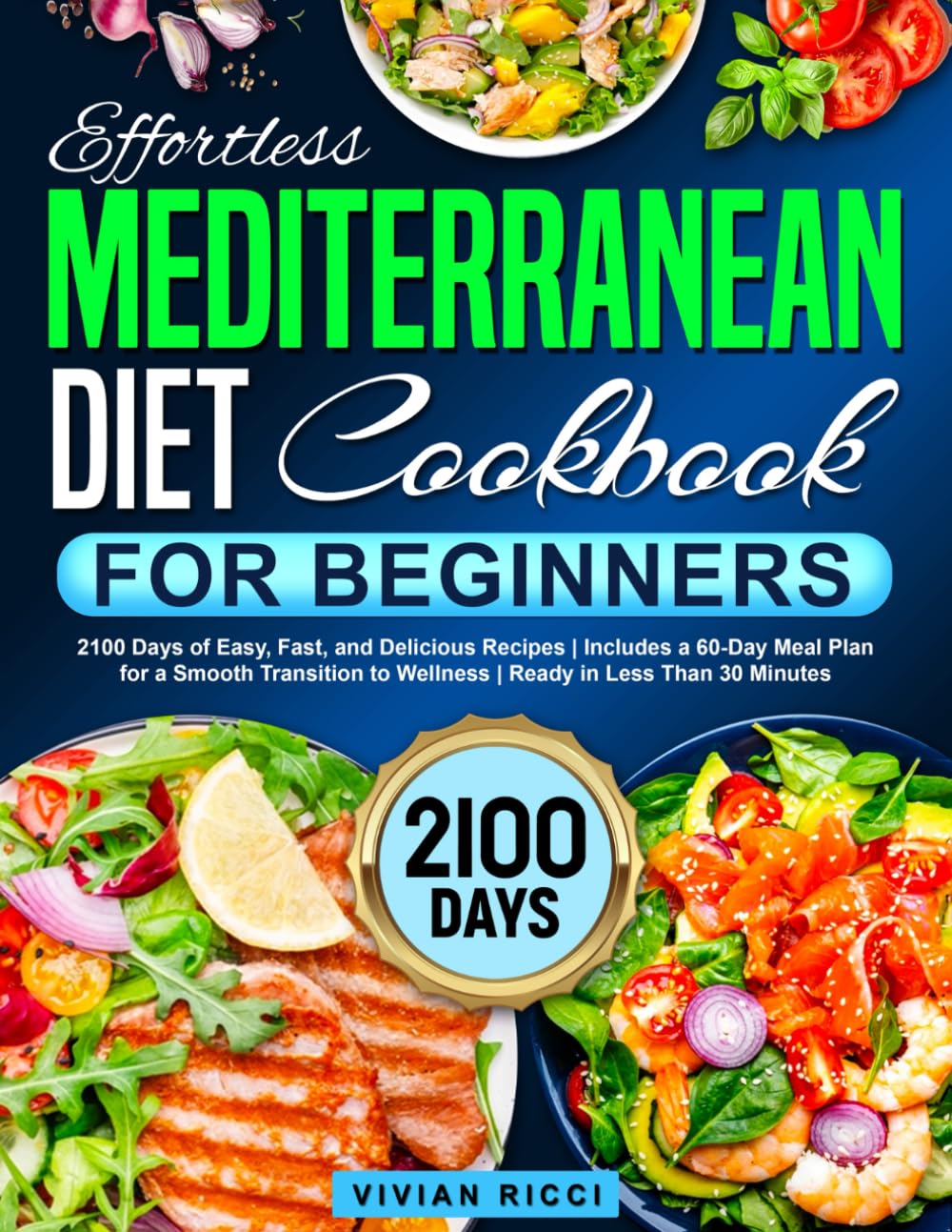 Libro: Effortless Mediterranean Diet Cookbook for Beginners: 2100 Days of Easy, Fast, and Delicious Recipes | Includes a 60-Day Meal Plan for a Smooth Transition to Wellness | Ready in Less Than 30 Minutes